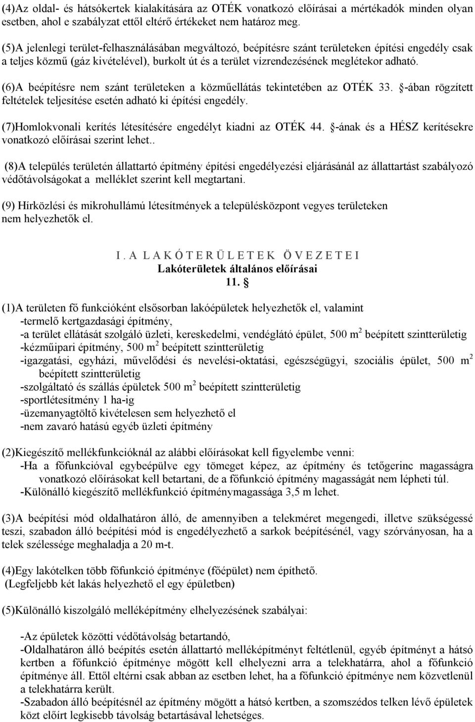 (6)A beépítésre nem szánt területeken a közműellátás tekintetében az OTÉK 33. -ában rögzített feltételek teljesítése esetén adható ki építési engedély.