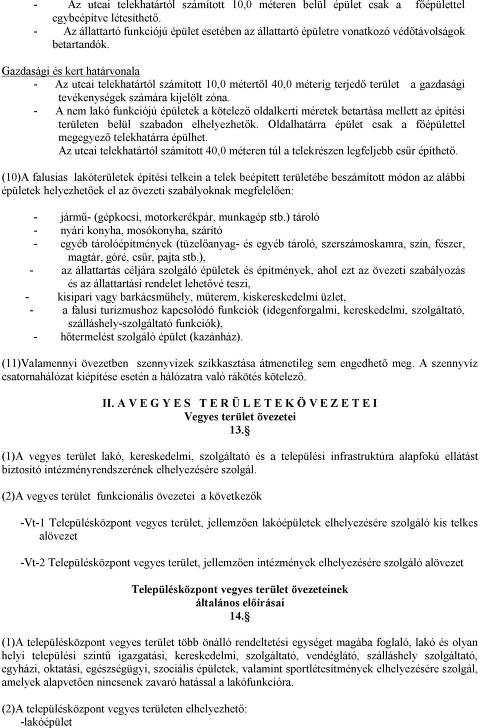 Gazdasági és kert határvonala - Az utcai telekhatártól számított 10,0 métertől 40,0 méterig terjedő terület a gazdasági tevékenységek számára kijelölt zóna.