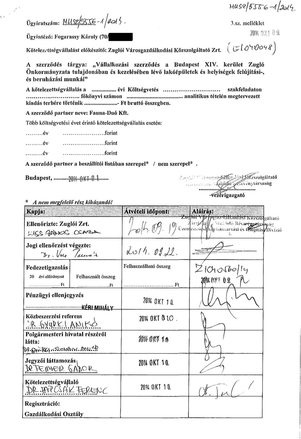 kerület Zugló Önkormányzata tulajdonában és kezelésében lévő lakóépületek és helyiségek felújítási-, és beruházási munkái" A kötelezettségvállalás a évi Költségvetés szakfeladaton főkönyvi számon