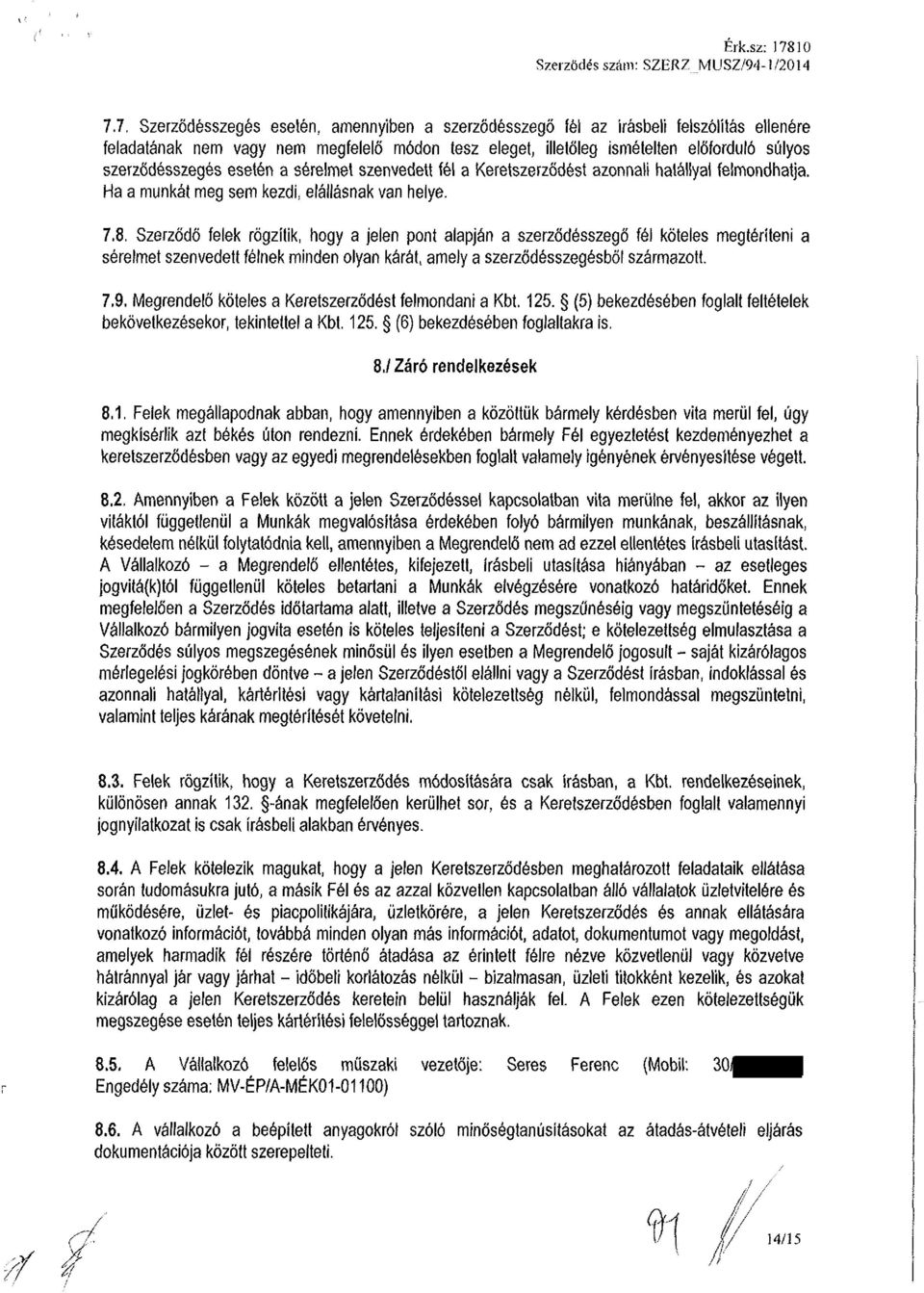 7. Szerződésszegés esetén, amennyiben a szerződésszegő fél az írásbeli felszólítás ellenére feladatának nem vagy nem megfelelő módon tesz eleget, illetőleg ismételten előforduló súlyos