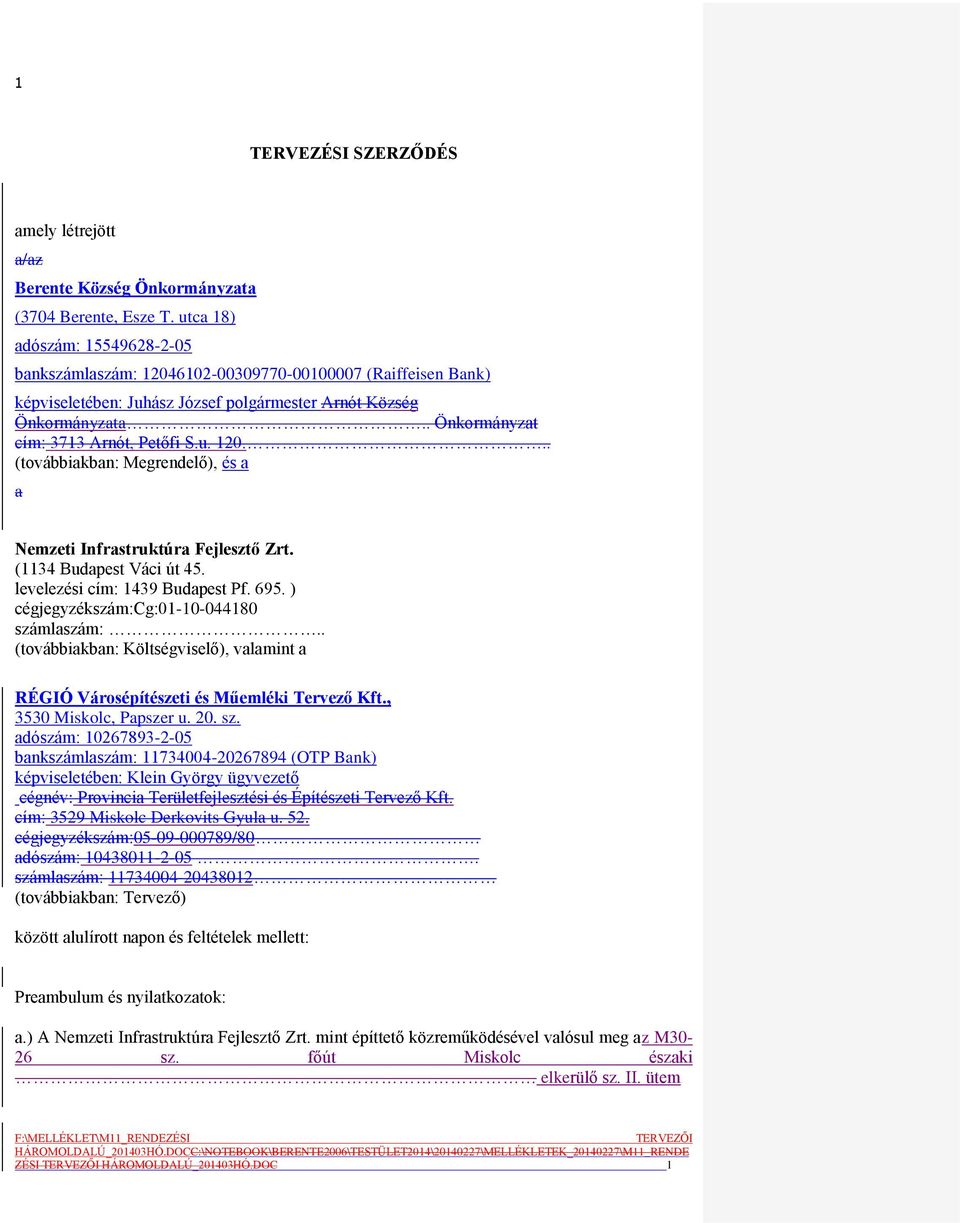 . Önkormányzat cím: 3713 Arnót, Petőfi S.u. 120... (továbbiakban: Megrendelő), és a a Nemzeti Infrastruktúra Fejlesztő Zrt. (1134 Budapest Váci út 45. levelezési cím: 1439 Budapest Pf. 695.