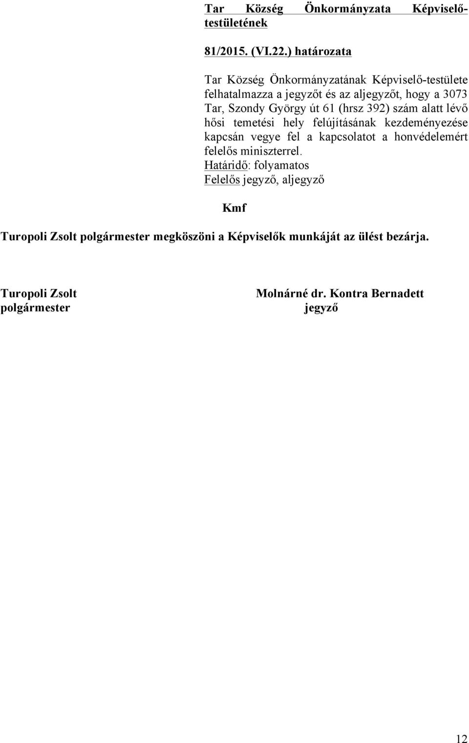 Szondy György út 61 (hrsz 392) szám alatt lévő hősi temetési hely felújításának kezdeményezése kapcsán vegye fel a