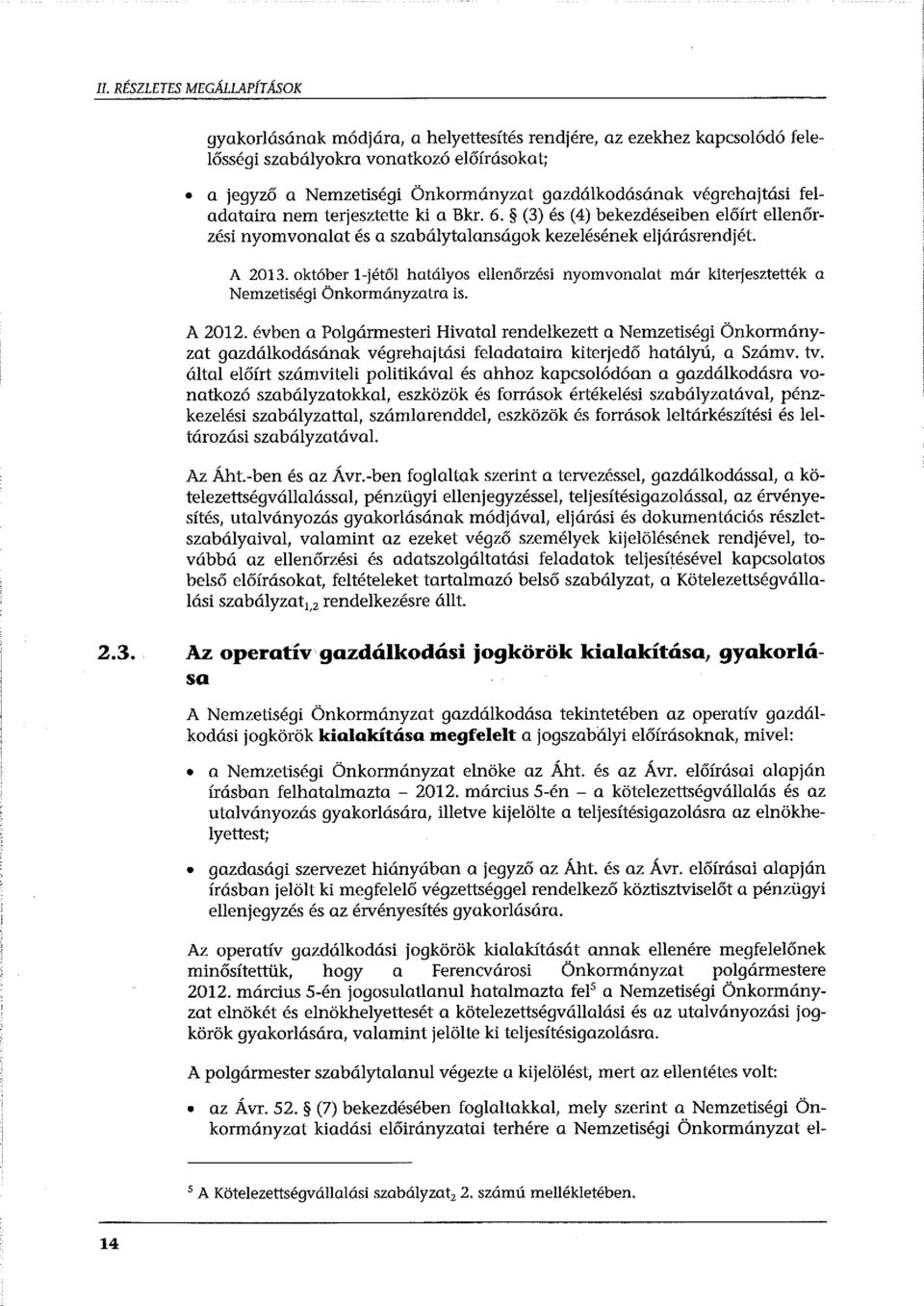 október l-jétől hatályos ellenőrzési nyomvonalat már kiterjesztették a Nemzetiségi Önkormányzatra is. A 2012.