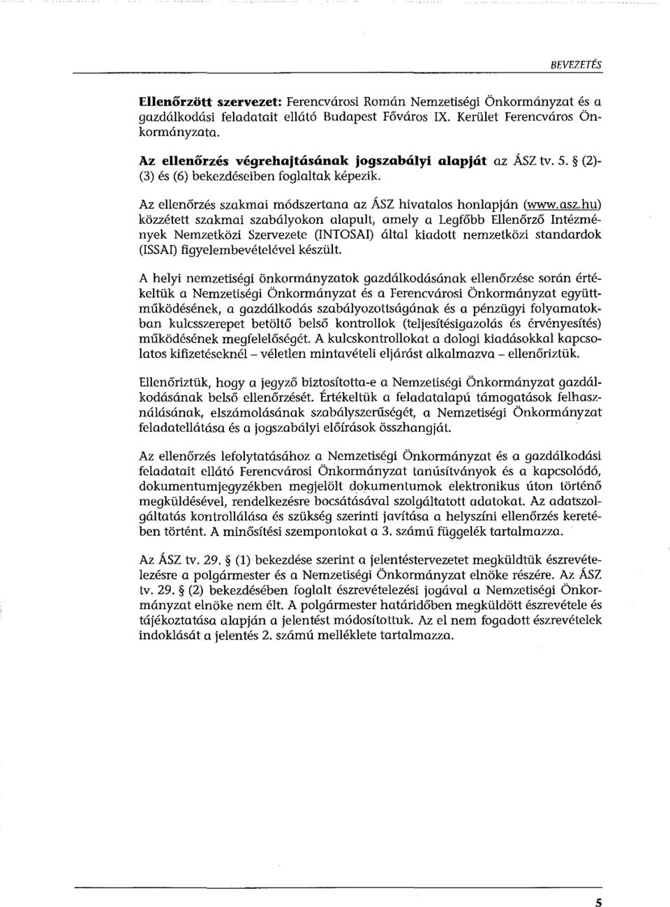 hu) közzétett szakmai szabályokon alapult, amely a Legfőbb Ellenőrző Intézmények Nemzetközi Szervezete (INTOSAI) által kiadott nemzetközi standardok (ISSAI) figyelembevételével készült.