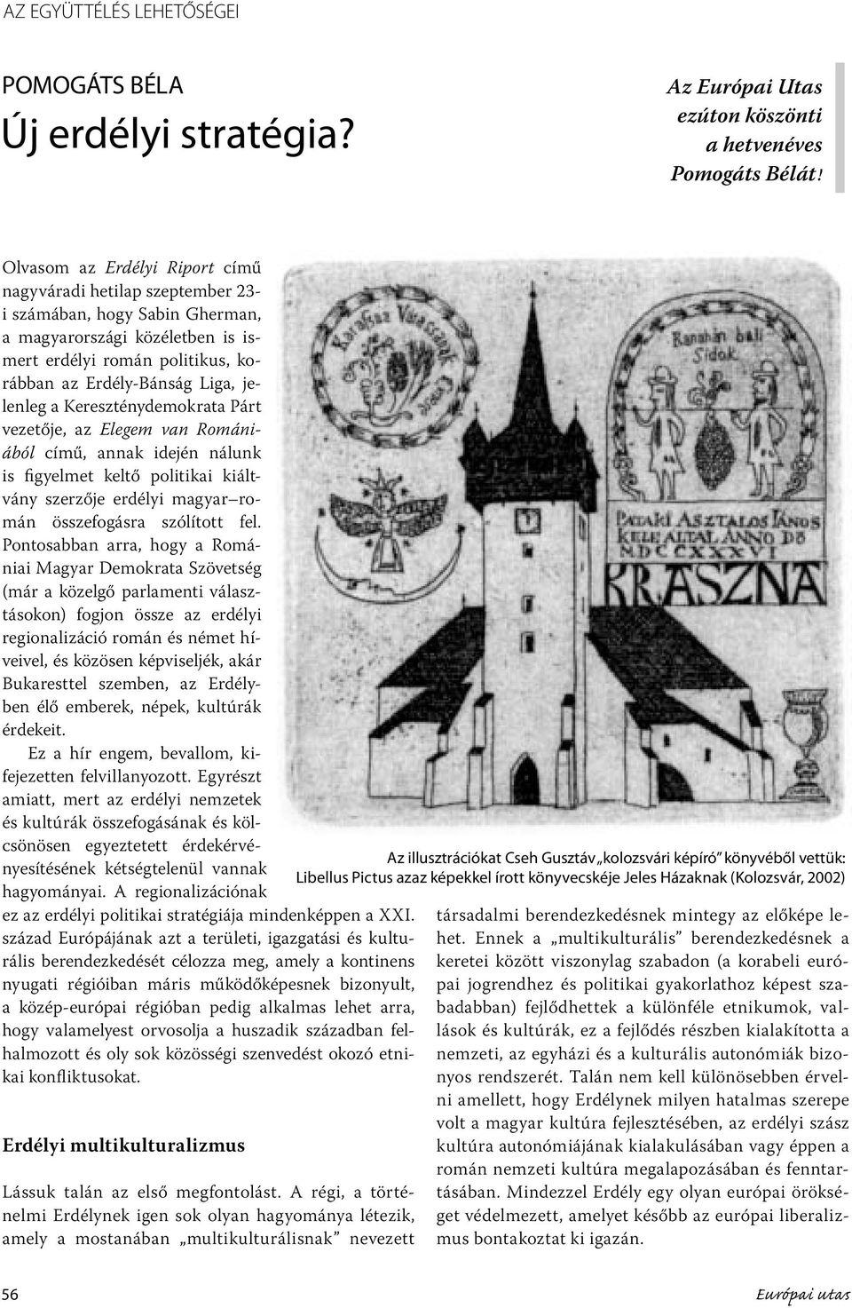 a Kereszténydemokrata Párt vezetője, az Elegem van Romániából című, annak idején nálunk is figyelmet keltő politikai kiáltvány szerzője erdélyi magyar román összefogásra szólított fel.