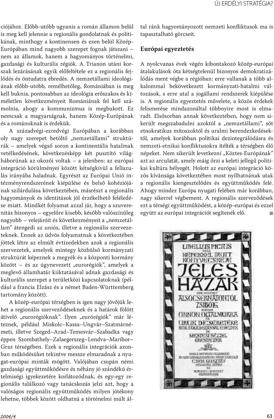 az államok, hanem a hagyományos történelmi, gazdasági és kulturális régiók. A Trianon utáni korszak lezárásának egyik előfeltétele ez a regionális fejlődés és öntudatra ébredés.