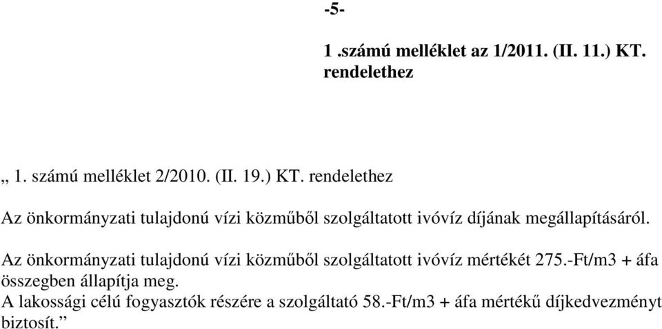 rendelethez Az önkormányzati tulajdonú vízi közműből szolgáltatott ivóvíz díjának megállapításáról.