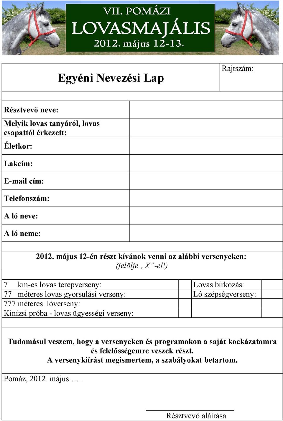 ) 7 km-es lovas terepverseny: Lovas birkózás: 77 méteres lovas gyorsulási verseny: Ló szépségverseny: 777 méteres lóverseny: Kinizsi próba - lovas