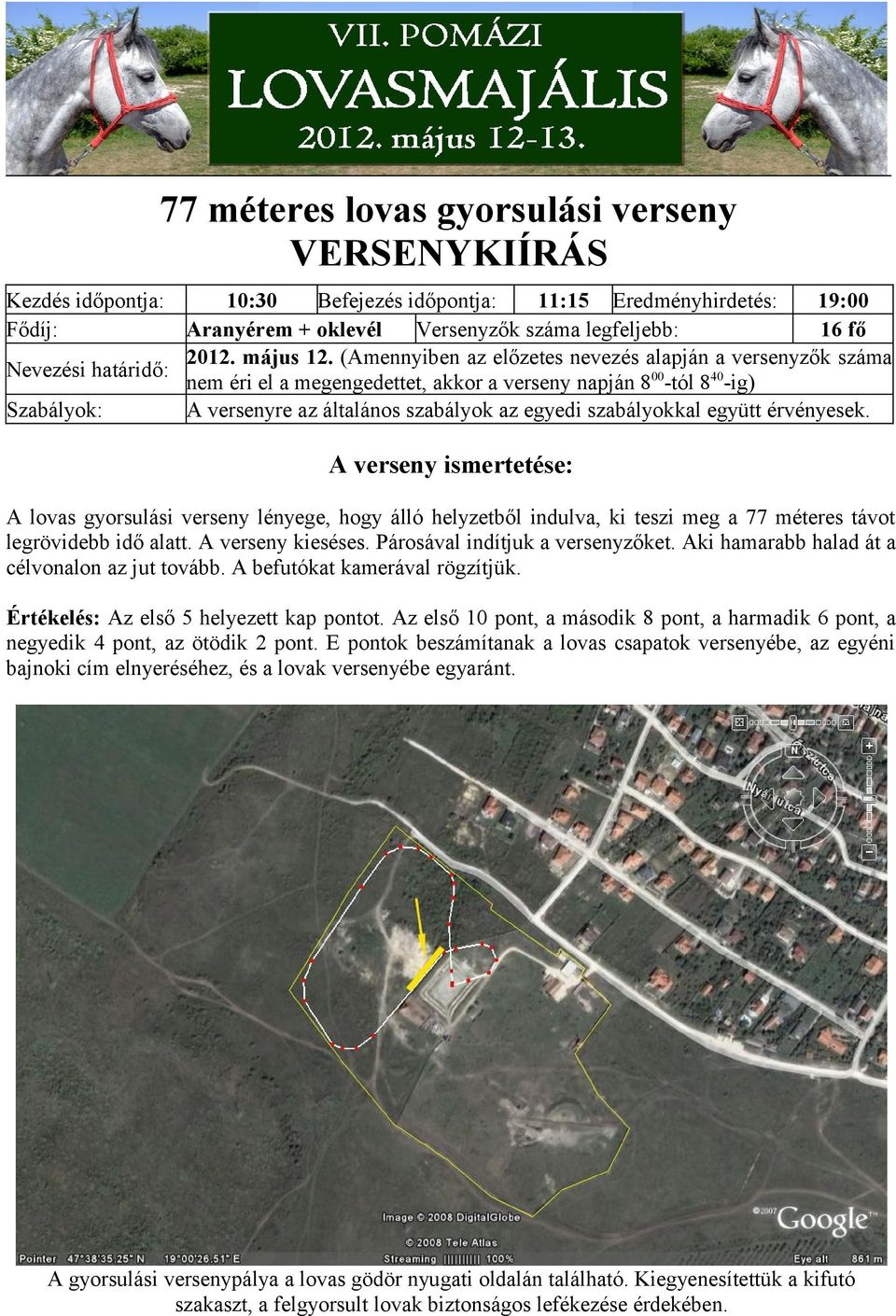 (Amennyiben az előzetes nevezés alapján a versenyzők száma nem éri el a megengedettet, akkor a verseny napján 8 00 -tól 8 40 -ig) Szabályok: A versenyre az általános szabályok az egyedi szabályokkal