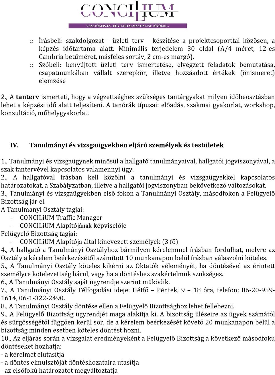 , A tanterv ismerteti, hogy a végzettséghez szükséges tantárgyakat milyen időbeosztásban lehet a képzési idő alatt teljesíteni.