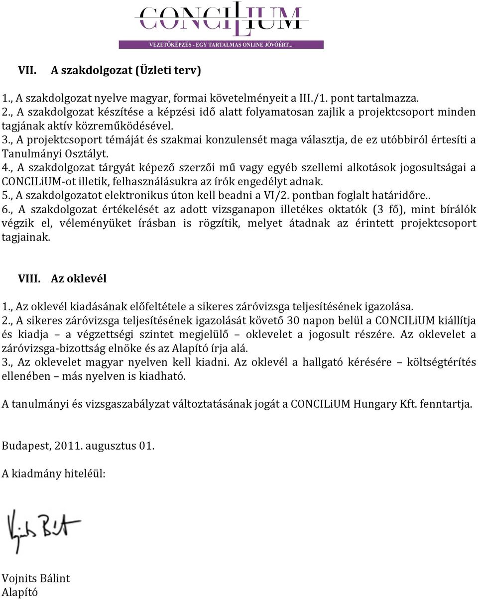 , A projektcsoport témáját és szakmai konzulensét maga választja, de ez utóbbiról értesíti a Tanulmányi Osztályt. 4.