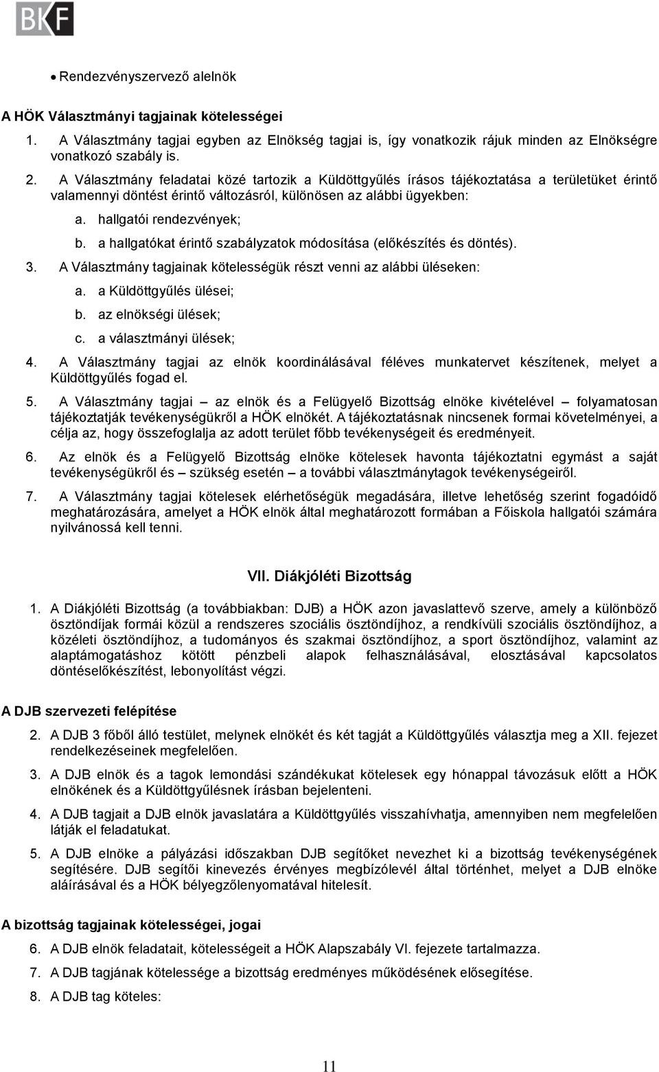 a hallgatókat érintő szabályzatok módosítása (előkészítés és döntés). 3. A Választmány tagjainak kötelességük részt venni az alábbi üléseken: a. a Küldöttgyűlés ülései; b. az elnökségi ülések; c.