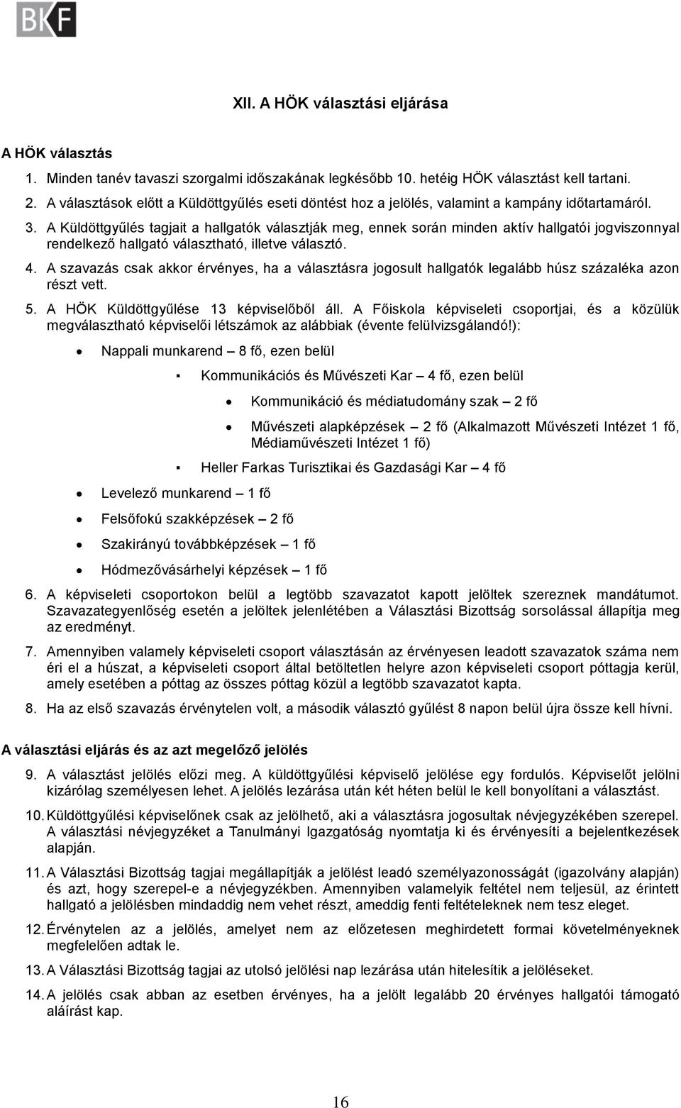 A Küldöttgyűlés tagjait a hallgatók választják meg, ennek során minden aktív hallgatói jogviszonnyal rendelkező hallgató választható, illetve választó. 4.