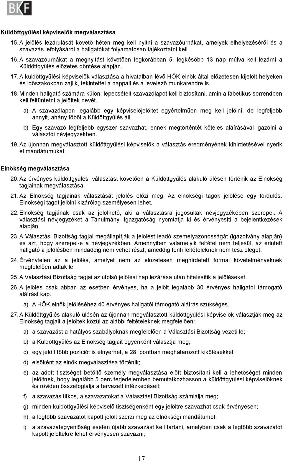 A szavazóurnákat a megnyitást követően legkorábban 5, legkésőbb 13 nap múlva kell lezárni a Küldöttgyűlés előzetes döntése alapján. 17.