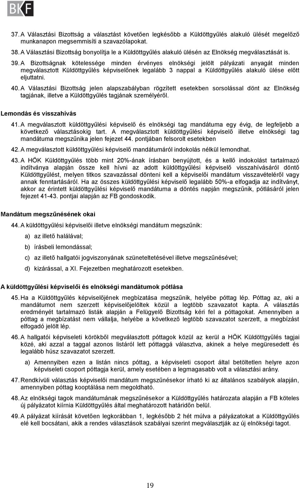 A Bizottságnak kötelessége minden érvényes elnökségi jelölt pályázati anyagát minden megválasztott Küldöttgyűlés képviselőnek legalább 3 nappal a Küldöttgyűlés alakuló ülése előtt eljuttatni. 40.