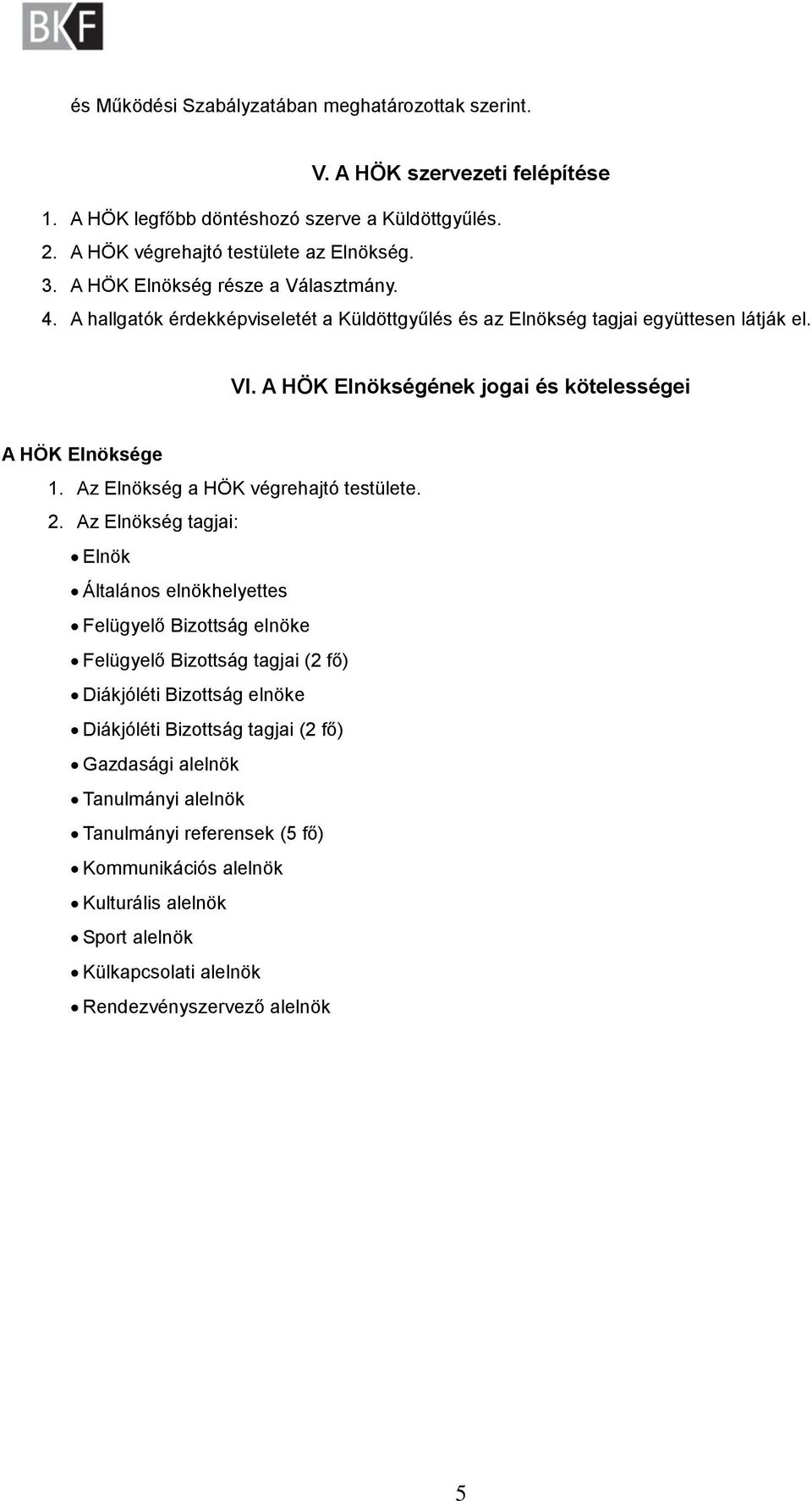 A HÖK Elnökségének jogai és kötelességei A HÖK Elnöksége 1. Az Elnökség a HÖK végrehajtó testülete. 2.