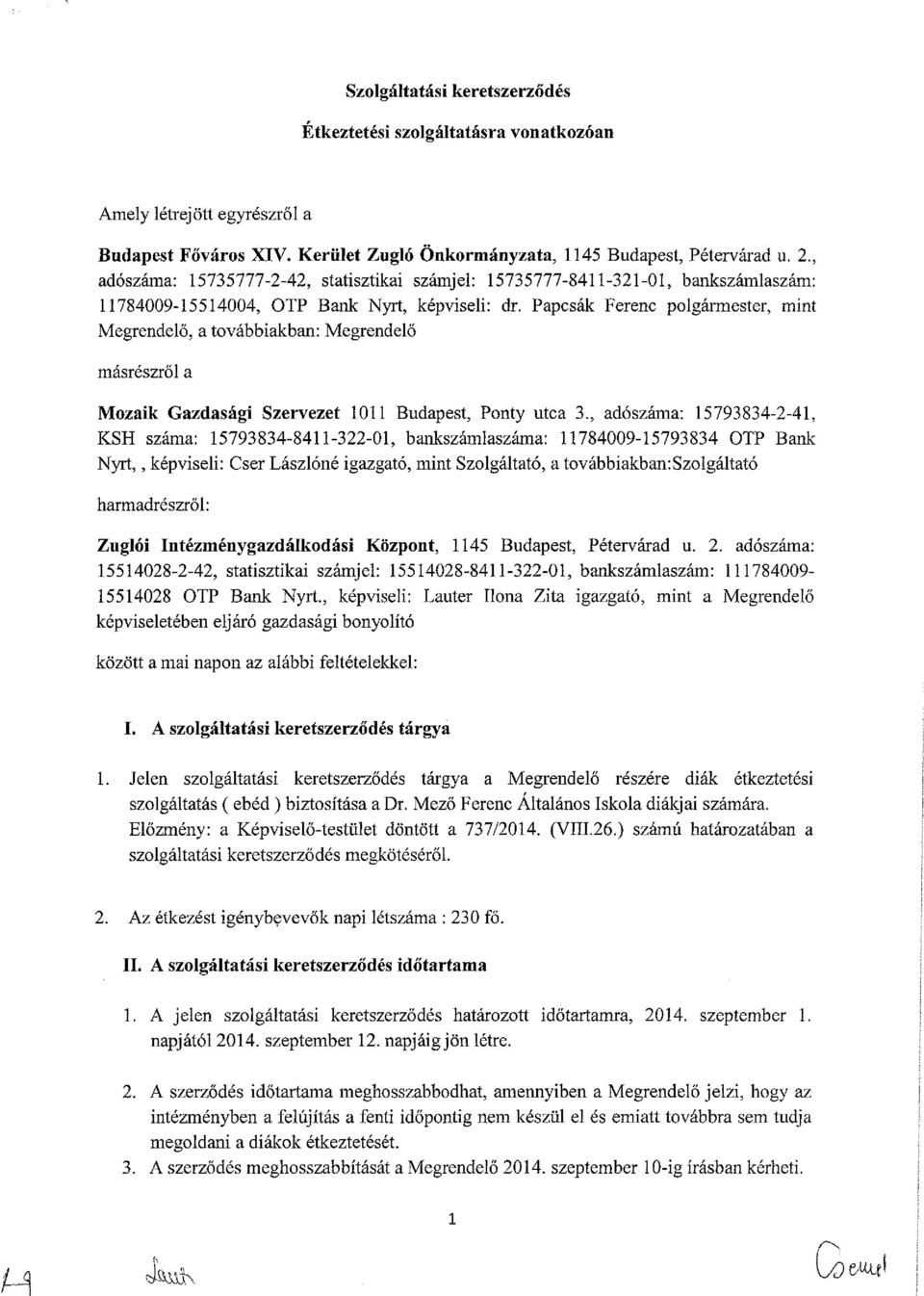 Papcsák Ferenc polgármester, mint Megrendelő, a továbbiakban: Megrendelő másrészről a Mozaik Gazdasági Szervezet 1011 Budapest, Ponty utca 3.