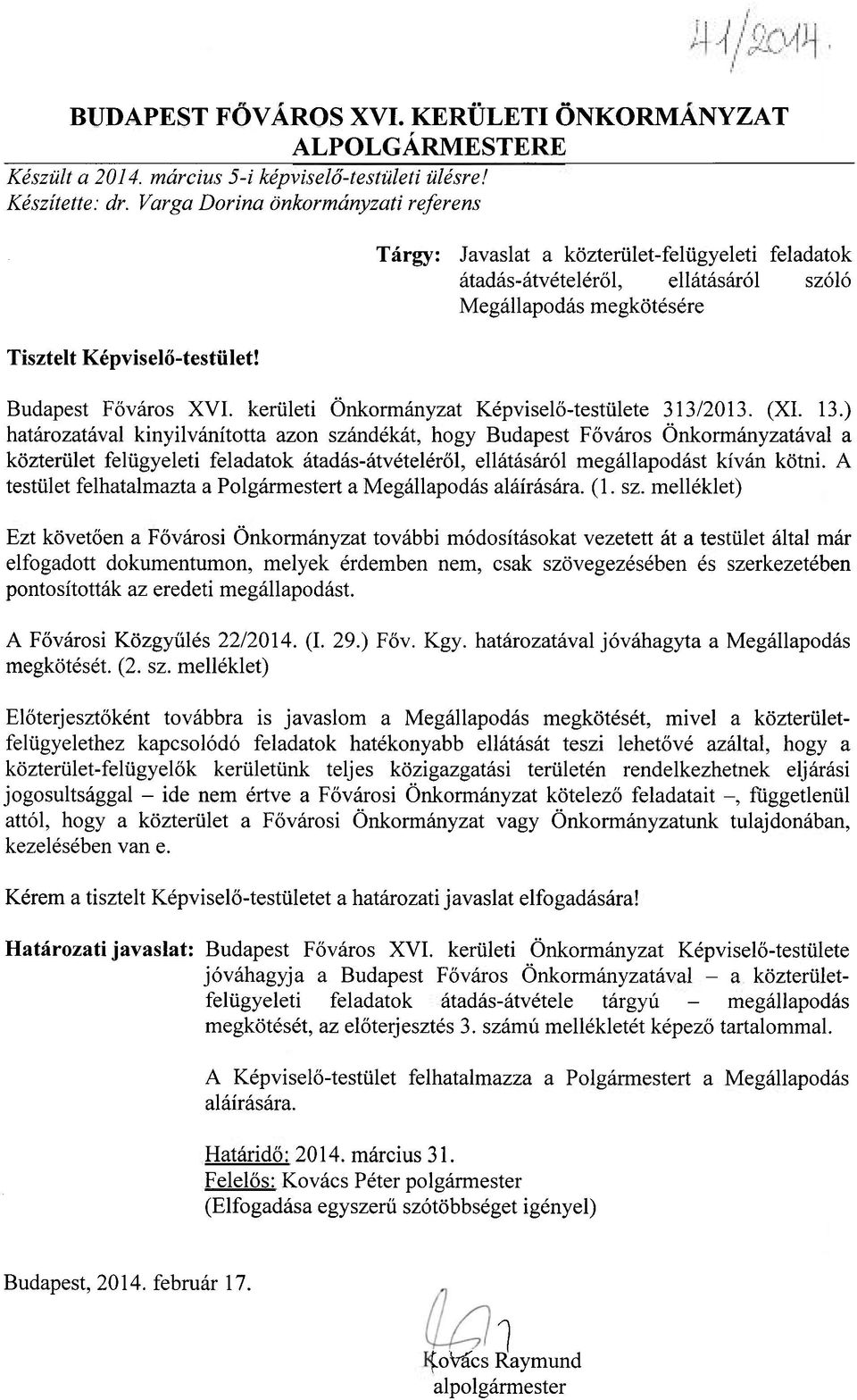 ) határozatával kinyilvánította azon szándékát, hogy Budapest Főváros Önkormányzatával a közterület felügyeleti feladatok átadás-átvételéről, ellátásáról megállapodást kíván kötni.