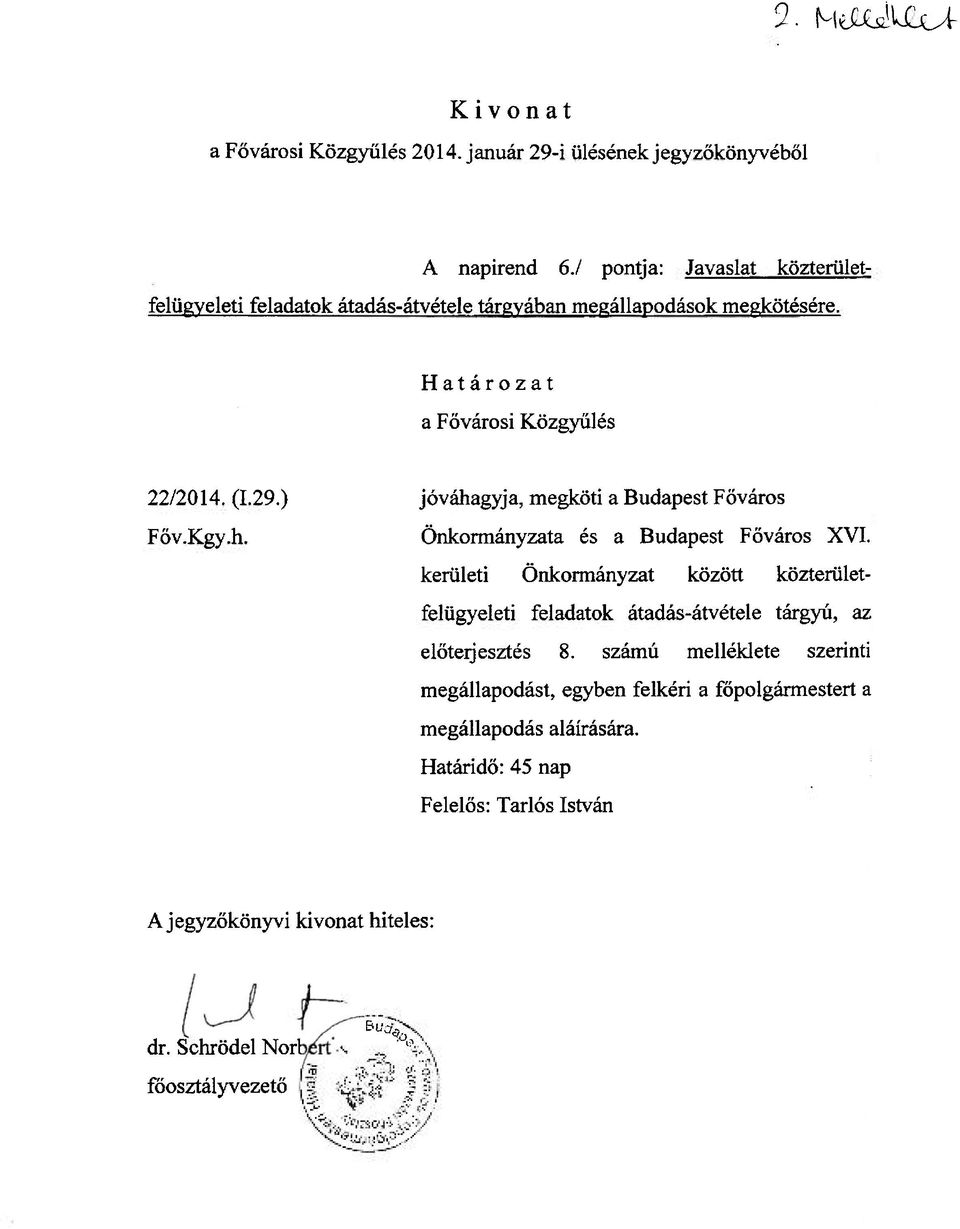 ) jóváhagyja, megköti a Budapest Főváros Föv.Kgy.h. Önkormányzata és a Budapest Főváros XVI.