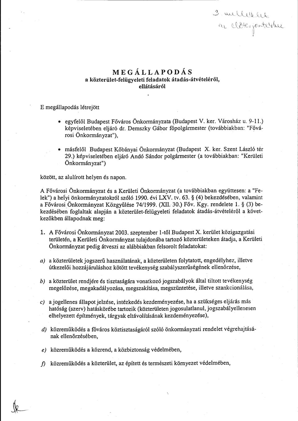 ) képviseletében eljáró Andó Sándor polgármester (a továbbiakban: "Kerületi Önkormányzat") között, az alulírott helyen és napon.