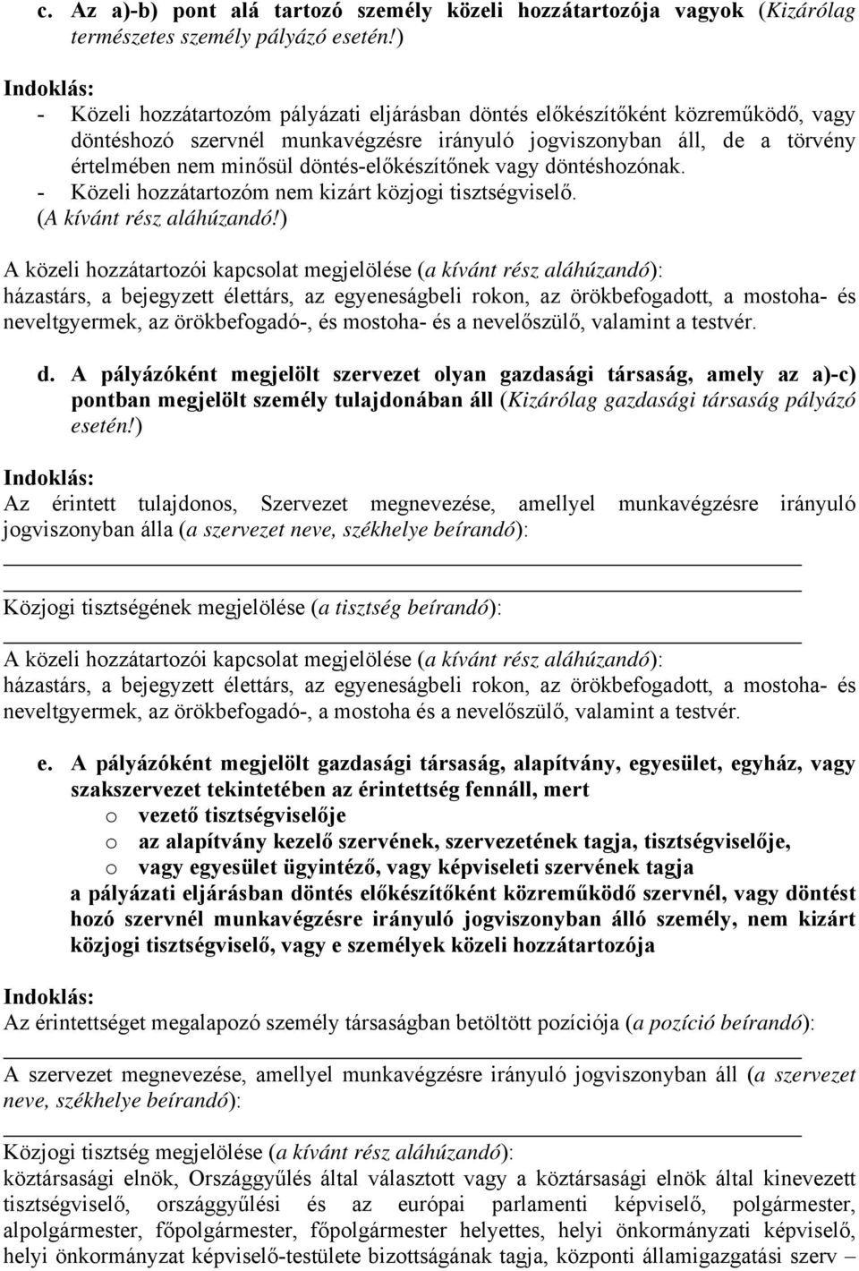 döntés-előkészítőnek vagy döntéshozónak. - Közeli hozzátartozóm nem kizárt közjogi tisztségviselő. (A kívánt rész aláhúzandó!