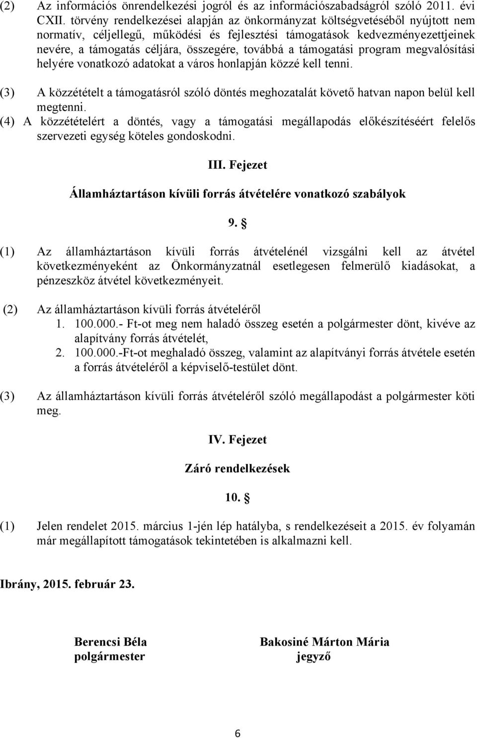 továbbá a támogatási program megvalósítási helyére vonatkozó adatokat a város honlapján közzé kell tenni.