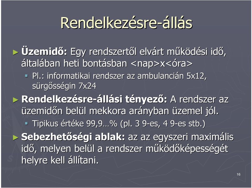 az üzemidőn n belül l mekkora arányban üzemel jól. j Tipikus értéke 99,9 % % (pl. 3 9-es, 9 4 9-es 9 stb.