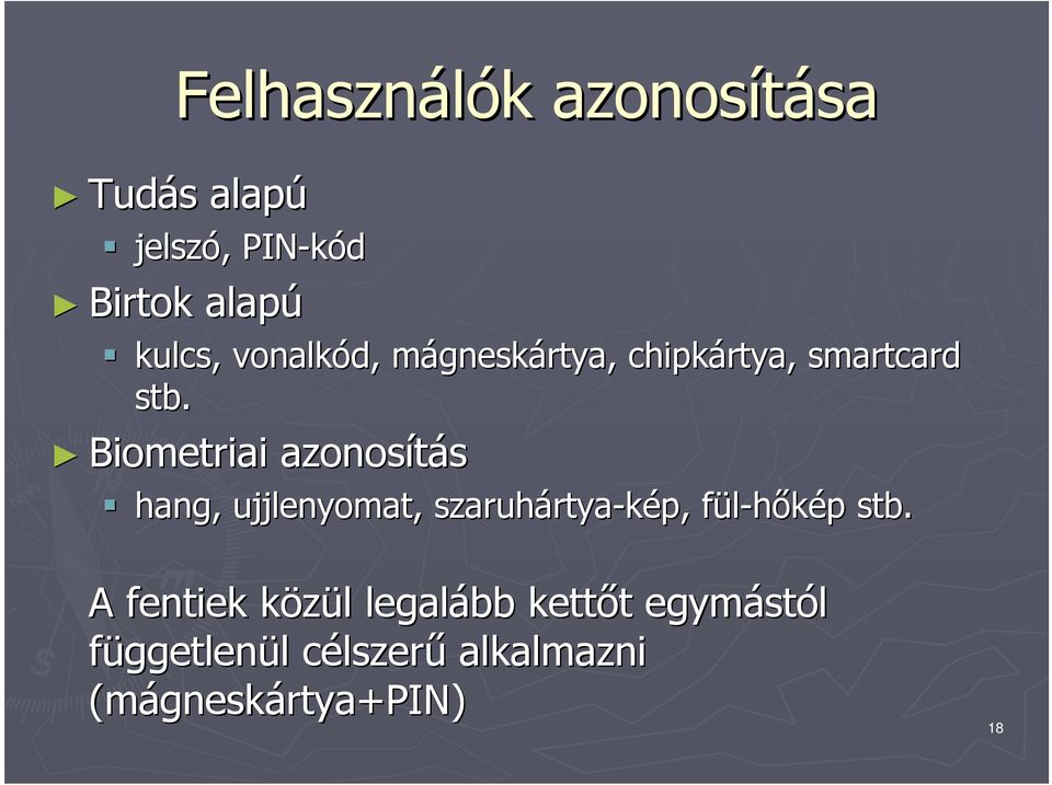 Biometriai azonosítás hang, ujjlenyomat, szaruhártya rtya-kép, fül-hőkép f p stb.