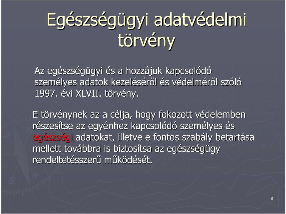 E törvt rvénynek az a célja, c hogy fokozott védelemben v részesítse az egyénhez kapcsolódó személyes és