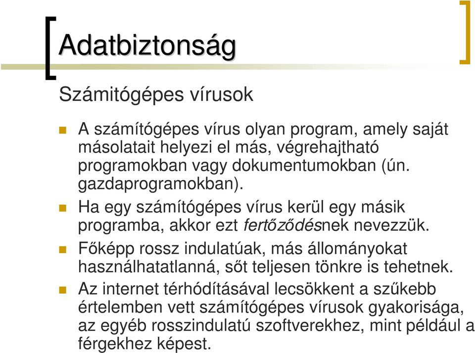 Ha egy számítógépes vírus kerül egy másik programba, akkor ezt fertőződésnek nevezzük.