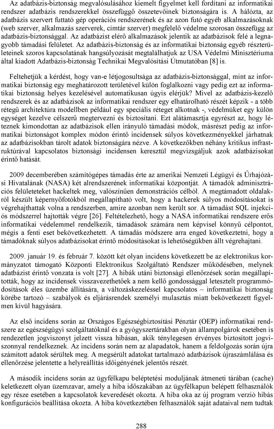 adatbázis-biztonsággal. Az adatbázist elérő alkalmazások jelentik az adatbázisok felé a legnagyobb támadási felületet.