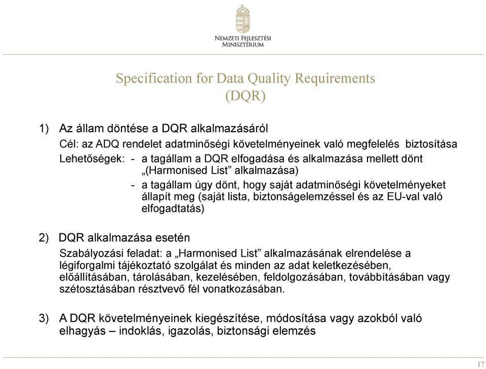 elfogadtatás) 2) DQR alkalmazása esetén Szabályozási feladat: a Harmonised List alkalmazásának elrendelése a légiforgalmi tájékoztató szolgálat és minden az adat keletkezésében, előállításában,