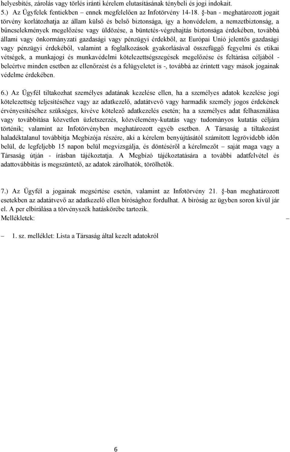 biztonsága érdekében, továbbá állami vagy önkormányzati gazdasági vagy pénzügyi érdekből, az Európai Unió jelentős gazdasági vagy pénzügyi érdekéből, valamint a foglalkozások gyakorlásával összefüggő