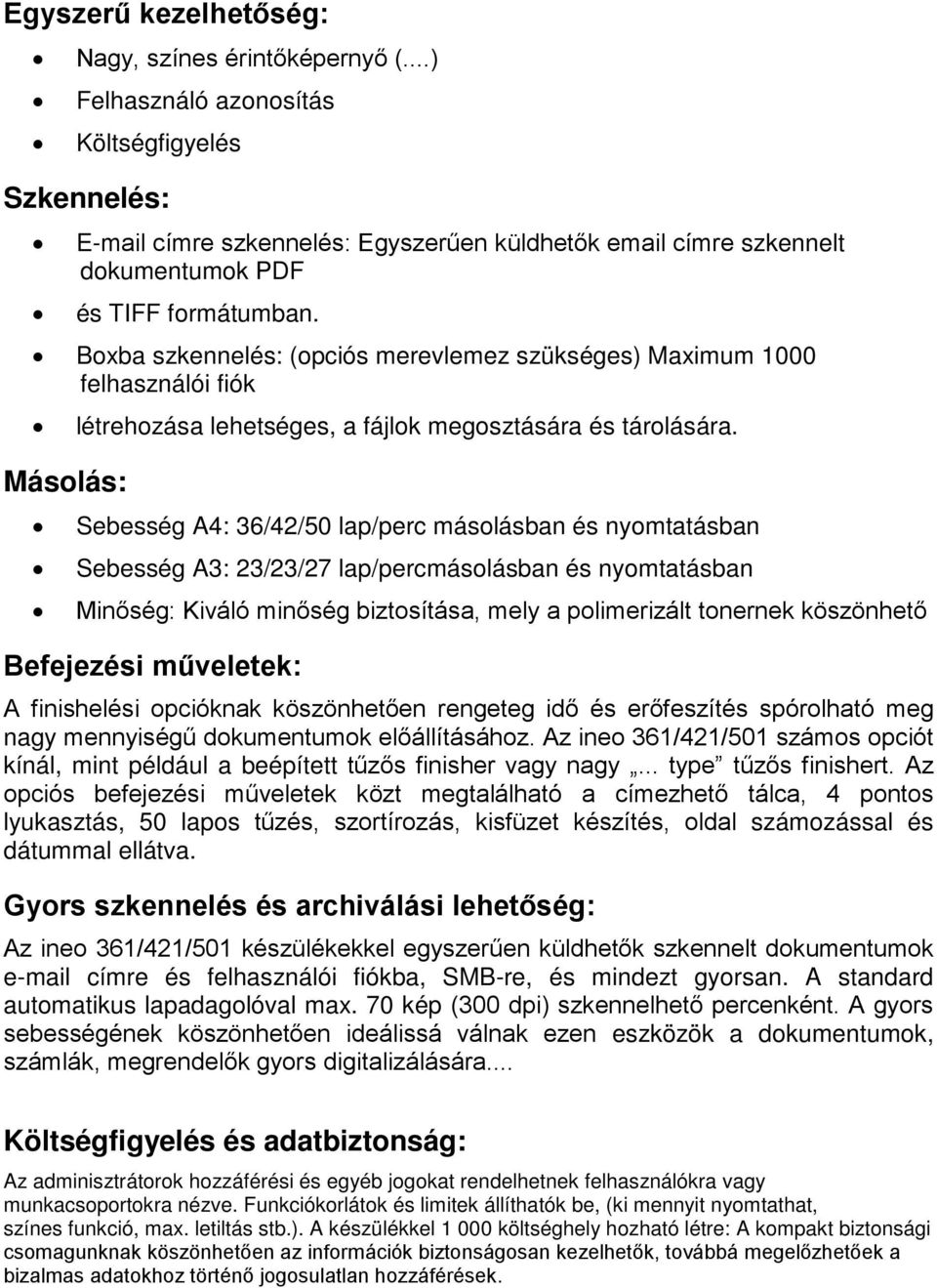 Boxba szkennelés: (opciós merevlemez szükséges) Maximum 1000 felhasználói fiók létrehozása lehetséges, a fájlok megosztására és tárolására.