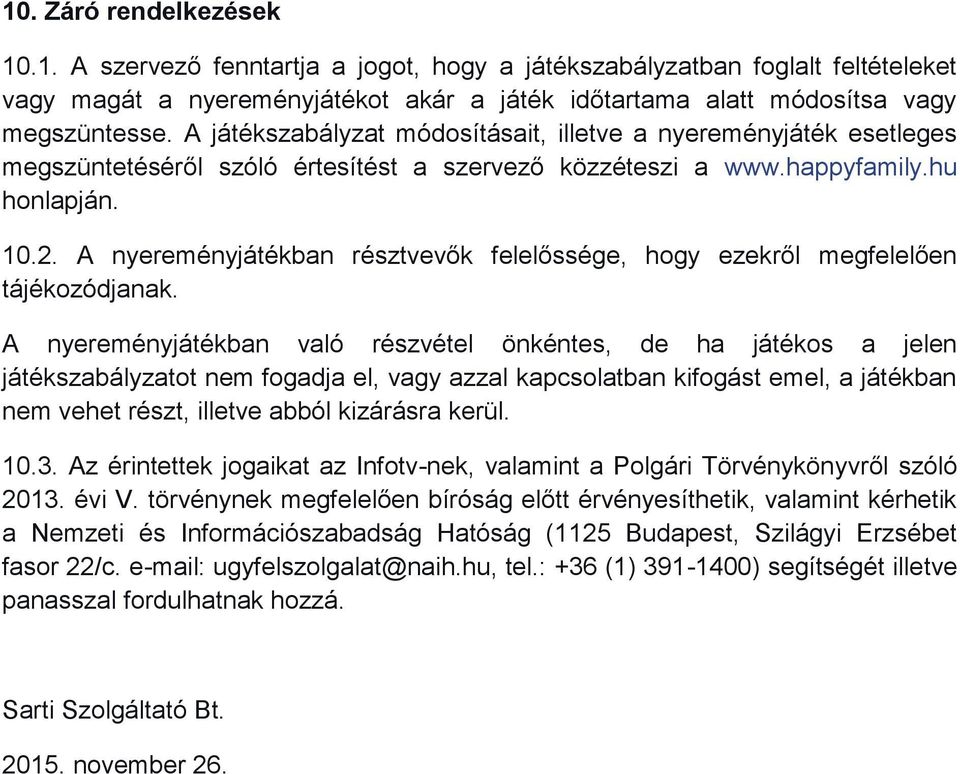 A nyereményjátékban résztvevők felelőssége, hogy ezekről megfelelően tájékozódjanak.