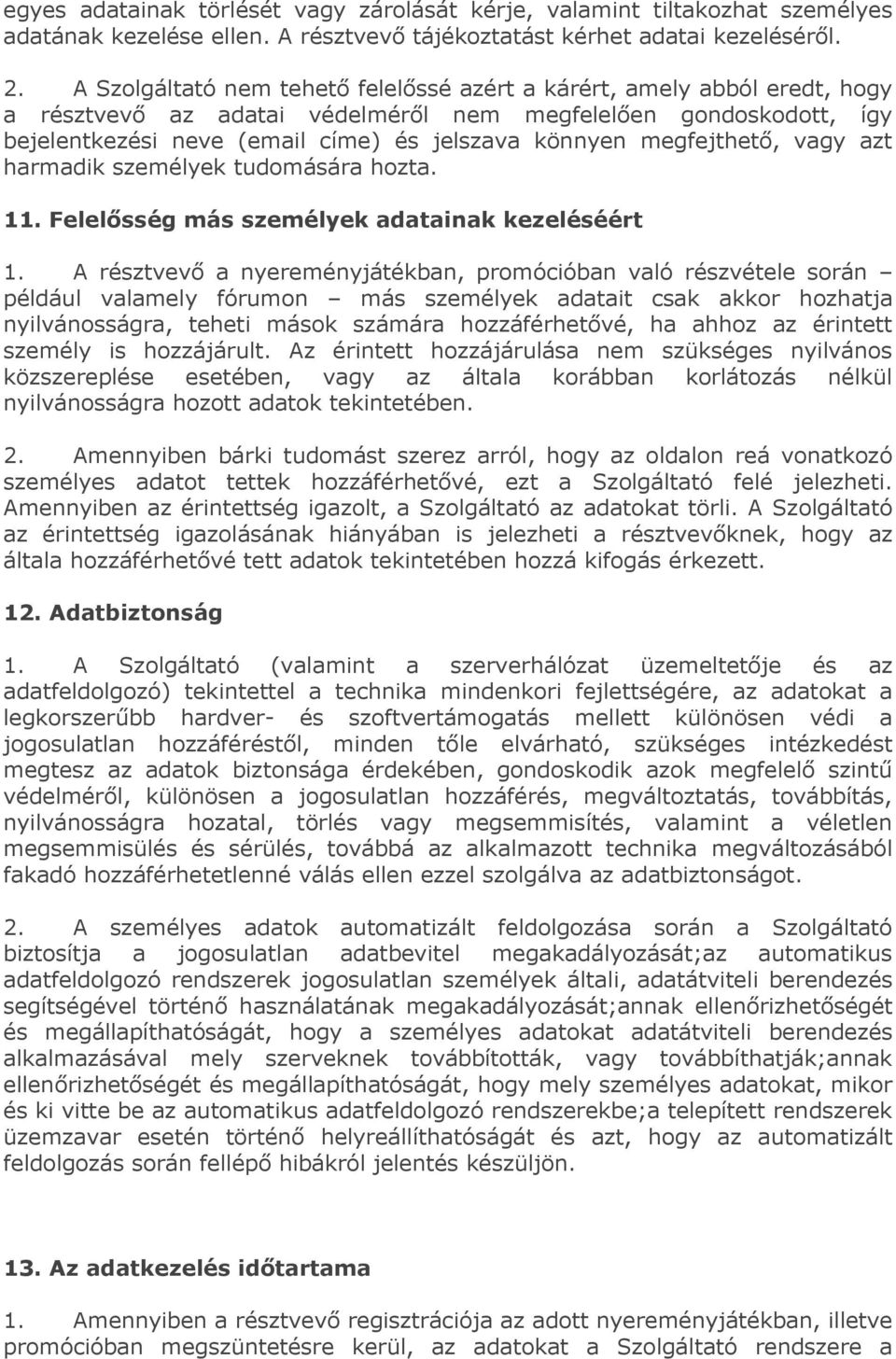 megfejthető, vagy azt harmadik személyek tudomására hozta. 11. Felelősség más személyek adatainak kezeléséért 1.