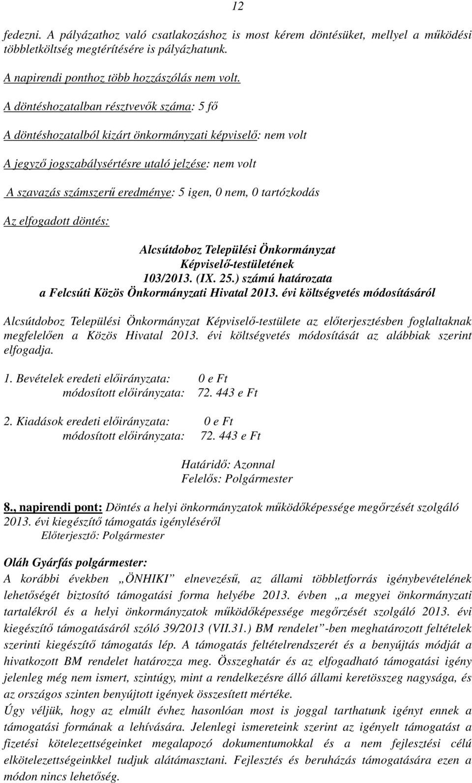 évi költségvetés módosításáról Alcsútdoboz Települési Önkormányzat Képviselő-testülete az előterjesztésben foglaltaknak megfelelően a Közös Hivatal 2013.