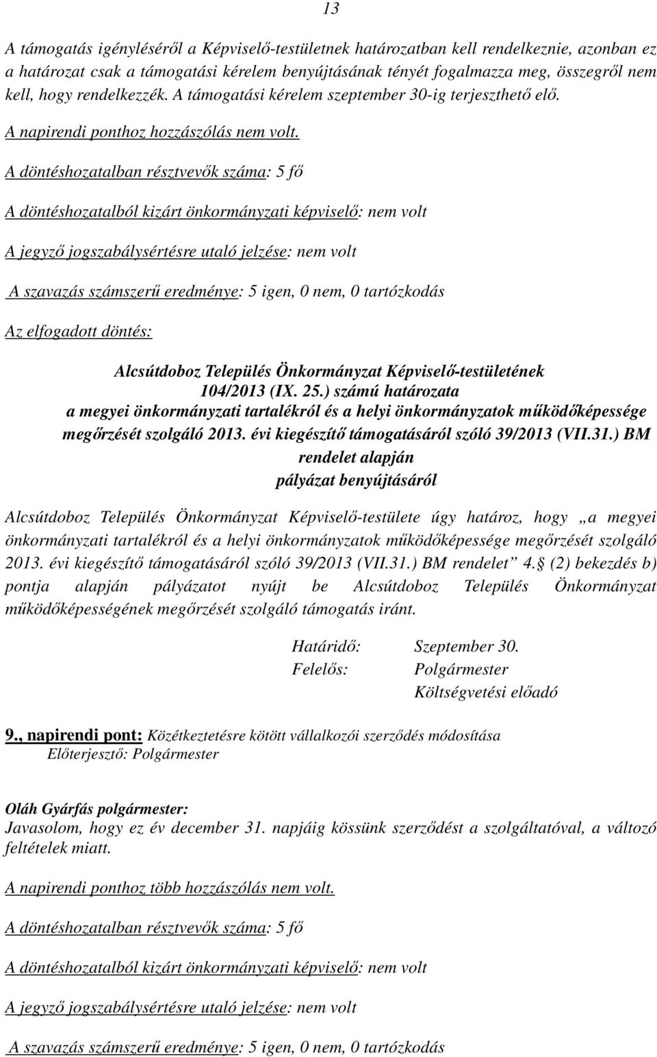 ) számú határozata a megyei önkormányzati tartalékról és a helyi önkormányzatok működőképessége megőrzését szolgáló 2013. évi kiegészítő támogatásáról szóló 39/2013 (VII.31.