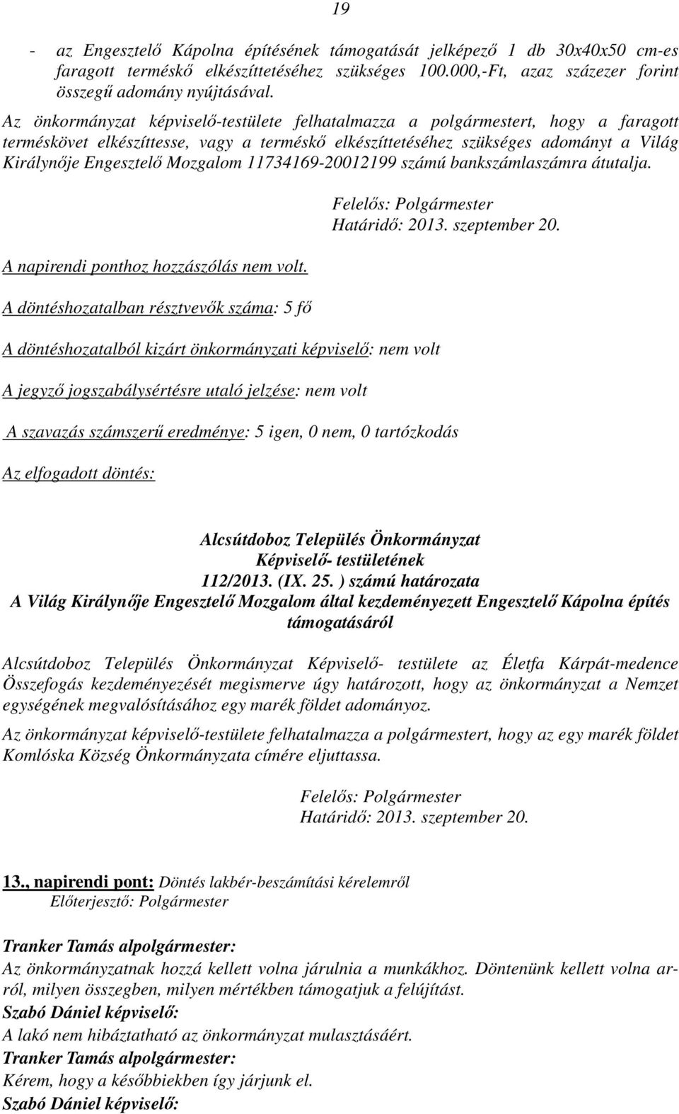 Mozgalom 11734169-20012199 számú bankszámlaszámra átutalja. A napirendi ponthoz hozzászólás nem volt. Felelős: Polgármester Határidő: 2013. szeptember 20.