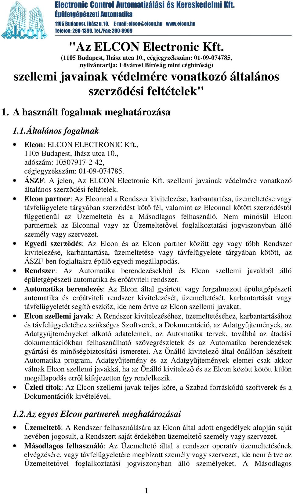 , 1105 Budapest, Ihász utca 10., adószám: 10507917-2-42, cégjegyzékszám: 01-09-074785. ÁSZF: A jelen, Az ELCON Electronic Kft. szellemi javainak védelmére vonatkozó általános szerzıdési feltételek.