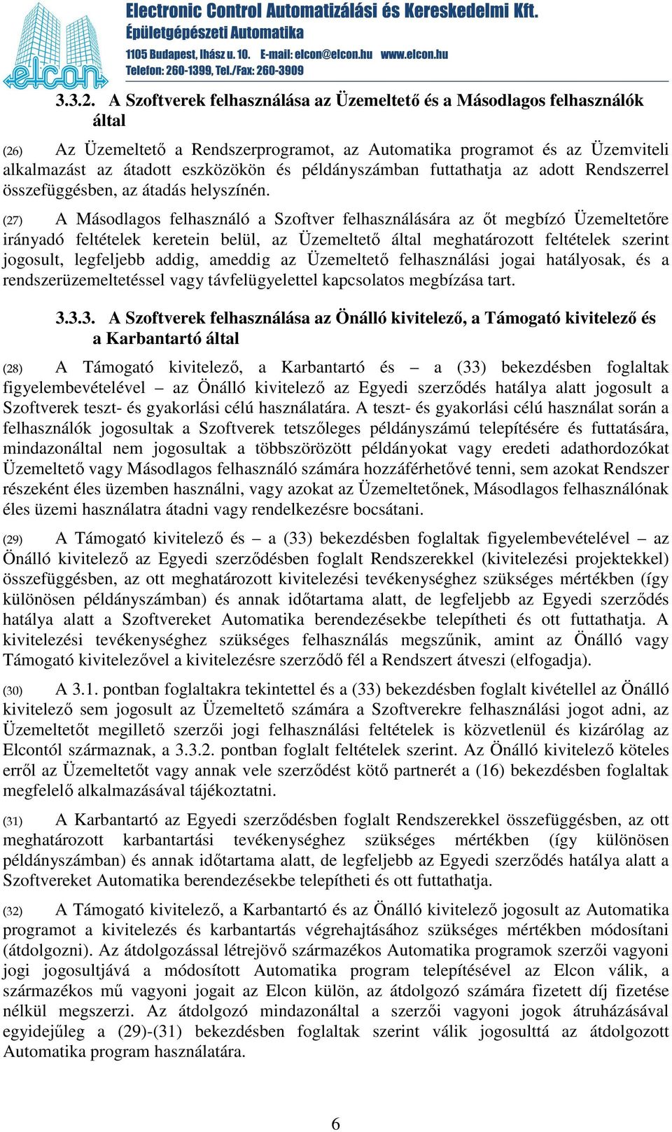 példányszámban futtathatja az adott Rendszerrel összefüggésben, az átadás helyszínén.