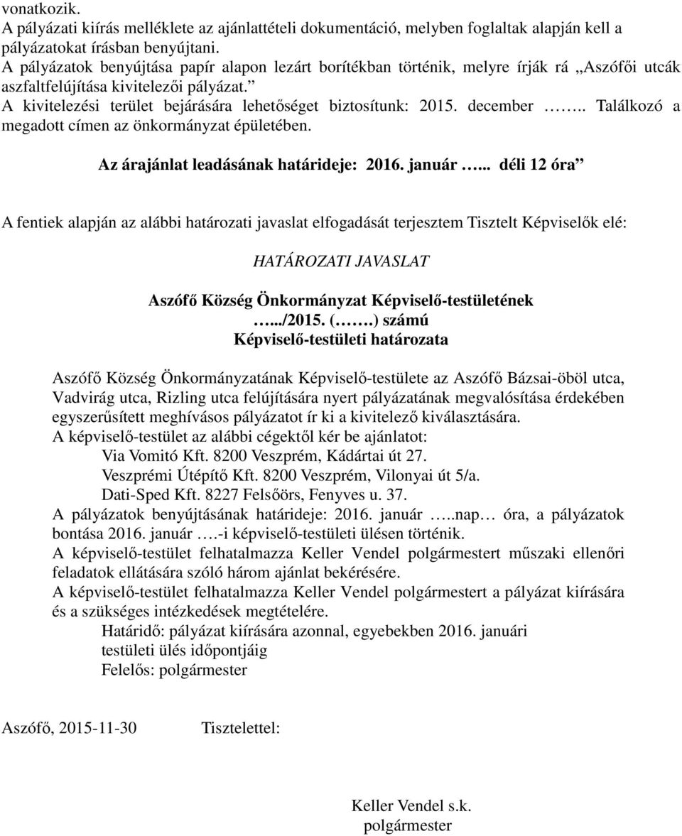 december.. Találkozó a megadott címen az önkormányzat épületében. Az árajánlat leadásának határideje: 2016. január.