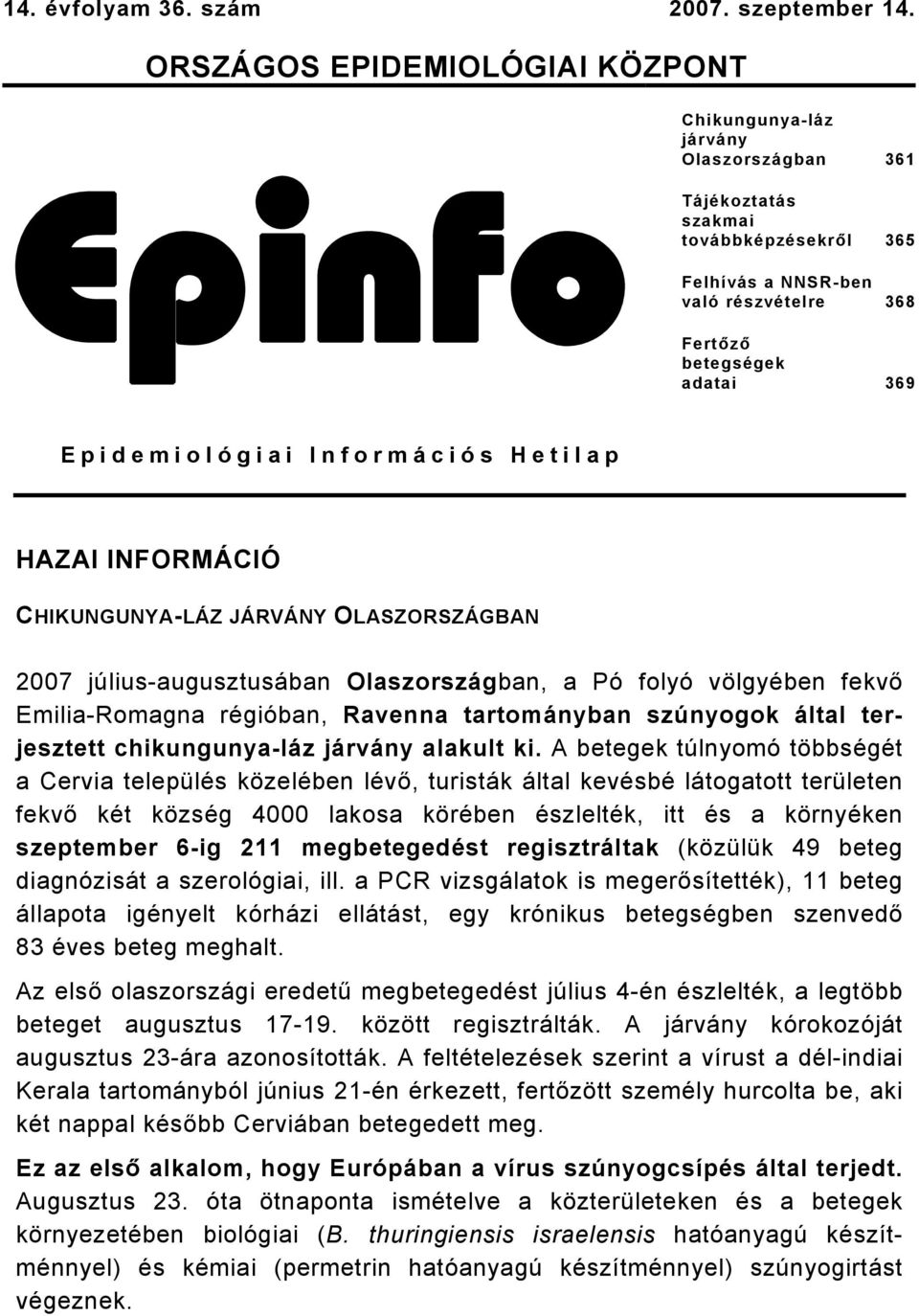 Epidemiológiai Információs Hetilap HAZAI INFORMÁCIÓ CHIKUNGUNYA-LÁZ JÁRVÁNY OLASZORSZÁGBAN 2007 július-augusztusában Olaszországban, a Pó folyó völgyében fekvő Emilia-Romagna régióban, Ravenna