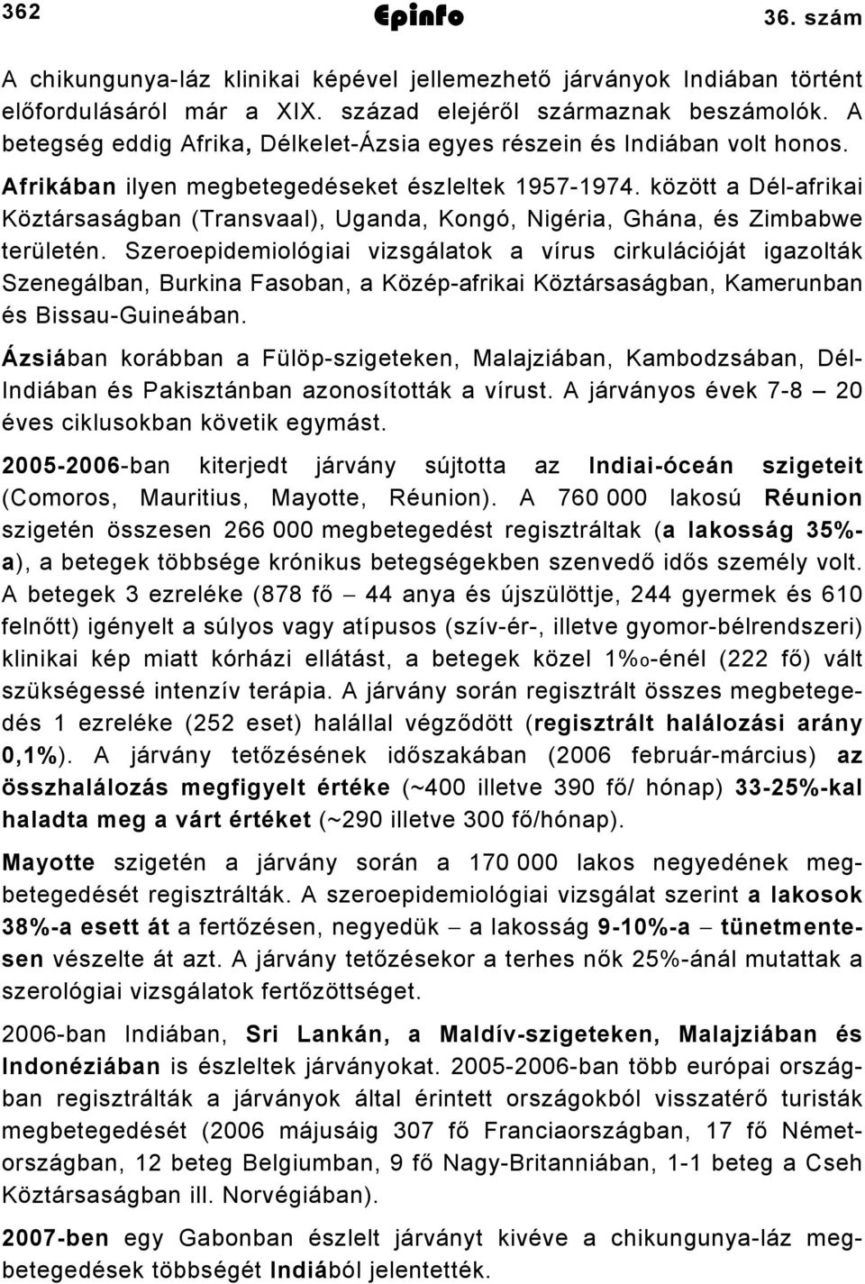 között a Dél-afrikai Köztársaságban (Transvaal), Uganda, Kongó, Nigéria, Ghána, és Zimbabwe területén.