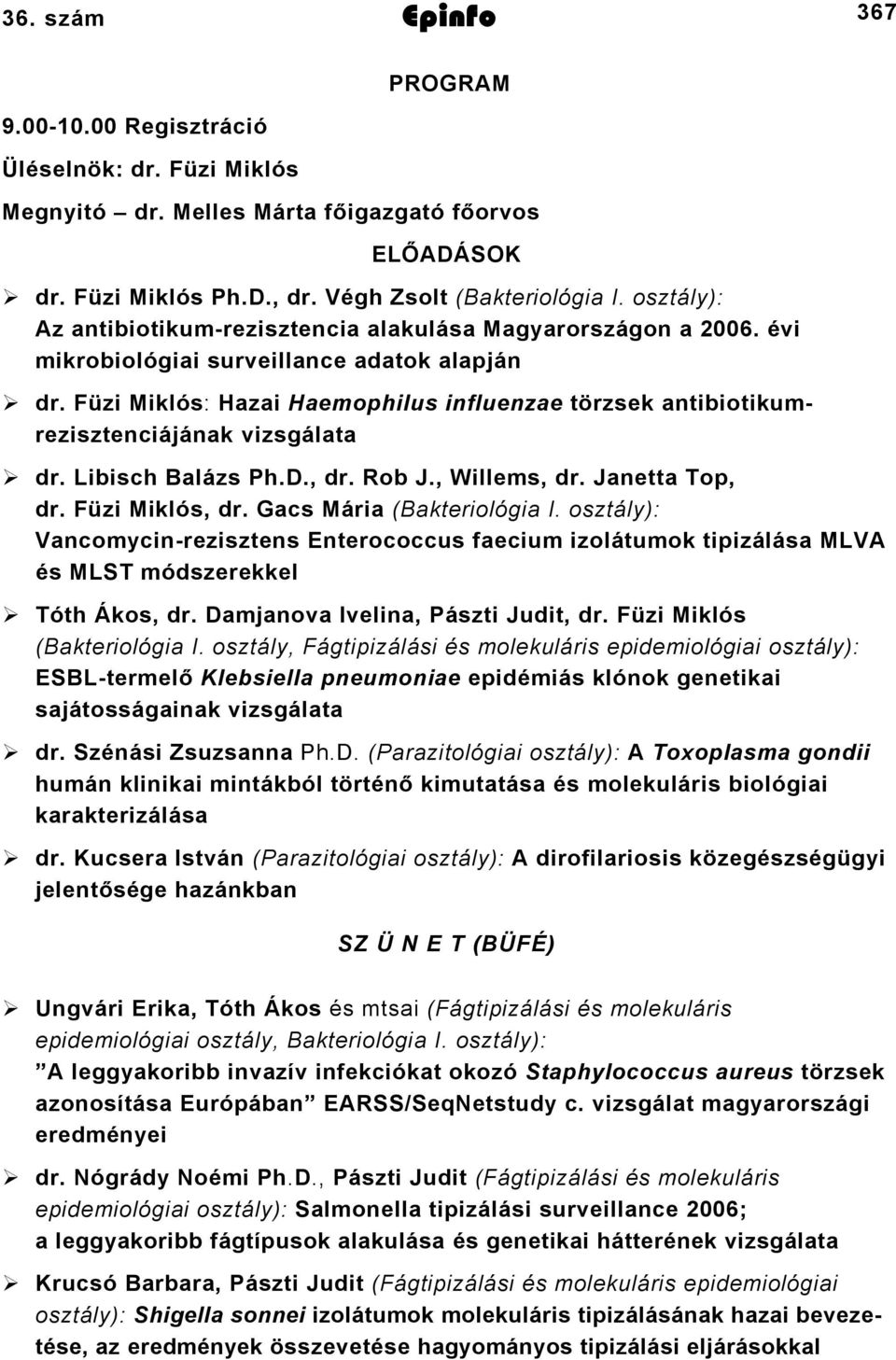 Füzi Miklós: Hazai Haemophilus influenzae törzsek antibiotikumrezisztenciájának vizsgálata dr. Libisch Balázs Ph.D., dr. Rob J., Willems, dr. Janetta Top, dr. Füzi Miklós, dr.