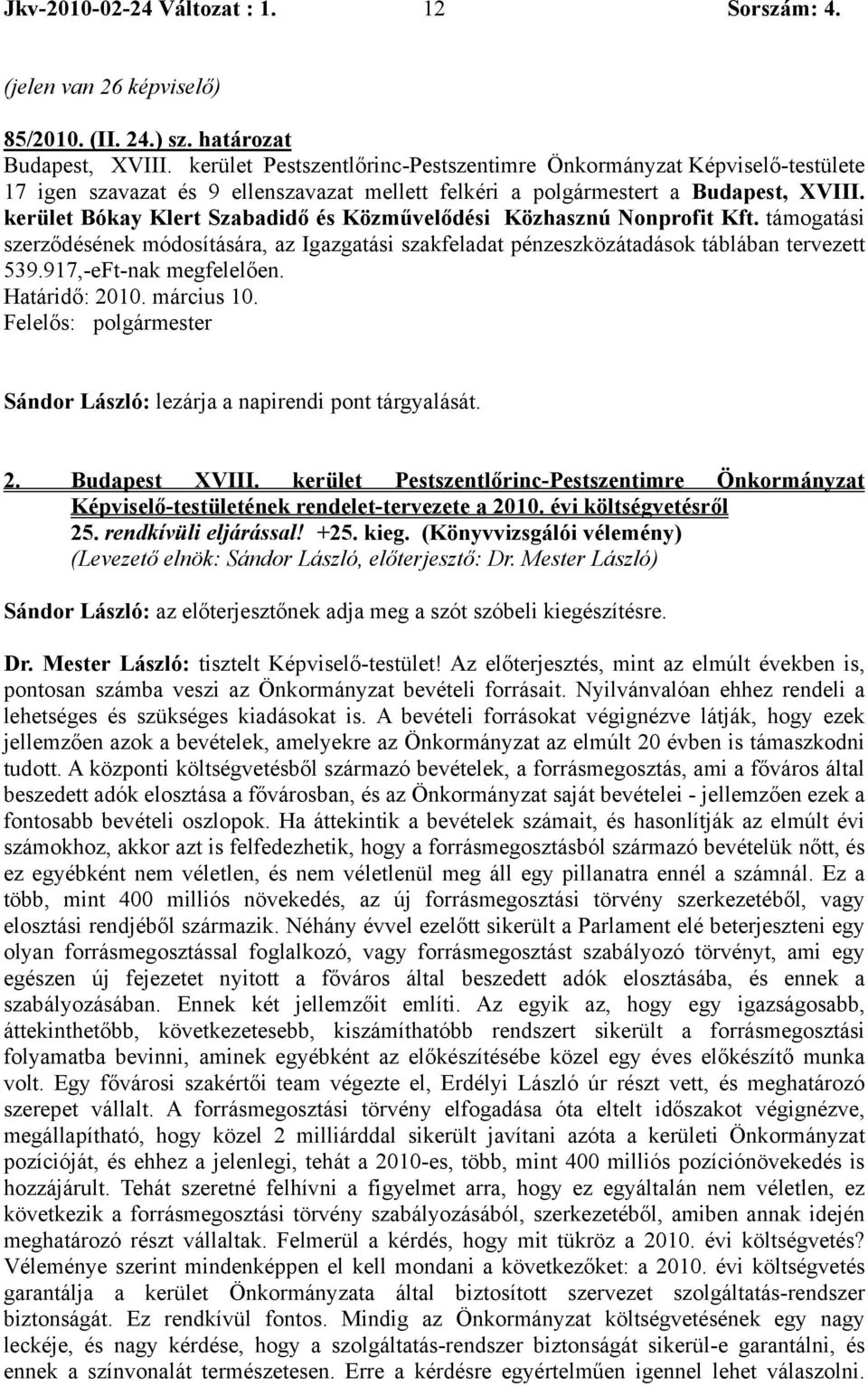 917,-eFt-nak megfelelően. Határidő: 2010. március 10. Sándor László: lezárja a napirendi pont tárgyalását. 2. Budapest XVIII.