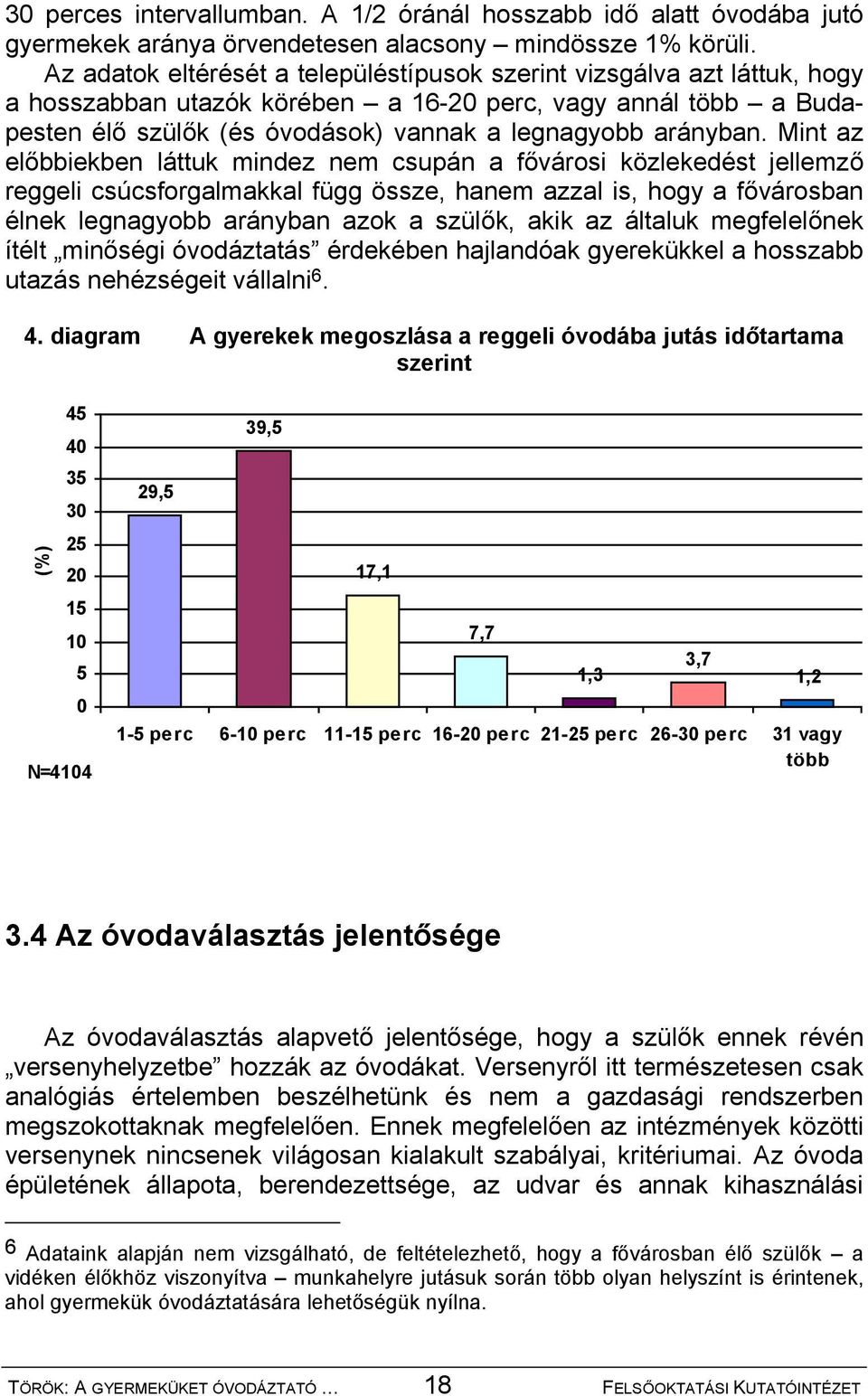 Mint az előbbiekben láttuk mindez nem csupán a fővárosi közlekedést jellemző reggeli csúcsforgalmakkal függ össze, hanem azzal is, hogy a fővárosban élnek legnagyobb arányban azok a szülők, akik az