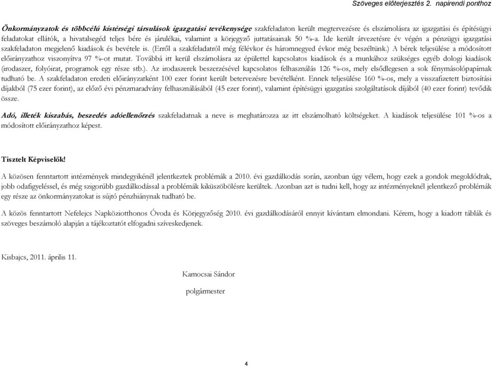 (Erről a szakfeladatról még félévkor és háromnegyed évkor még beszéltünk.) A bérek teljesülése a módosított előirányzathoz viszonyítva 97 %-ot mutat.