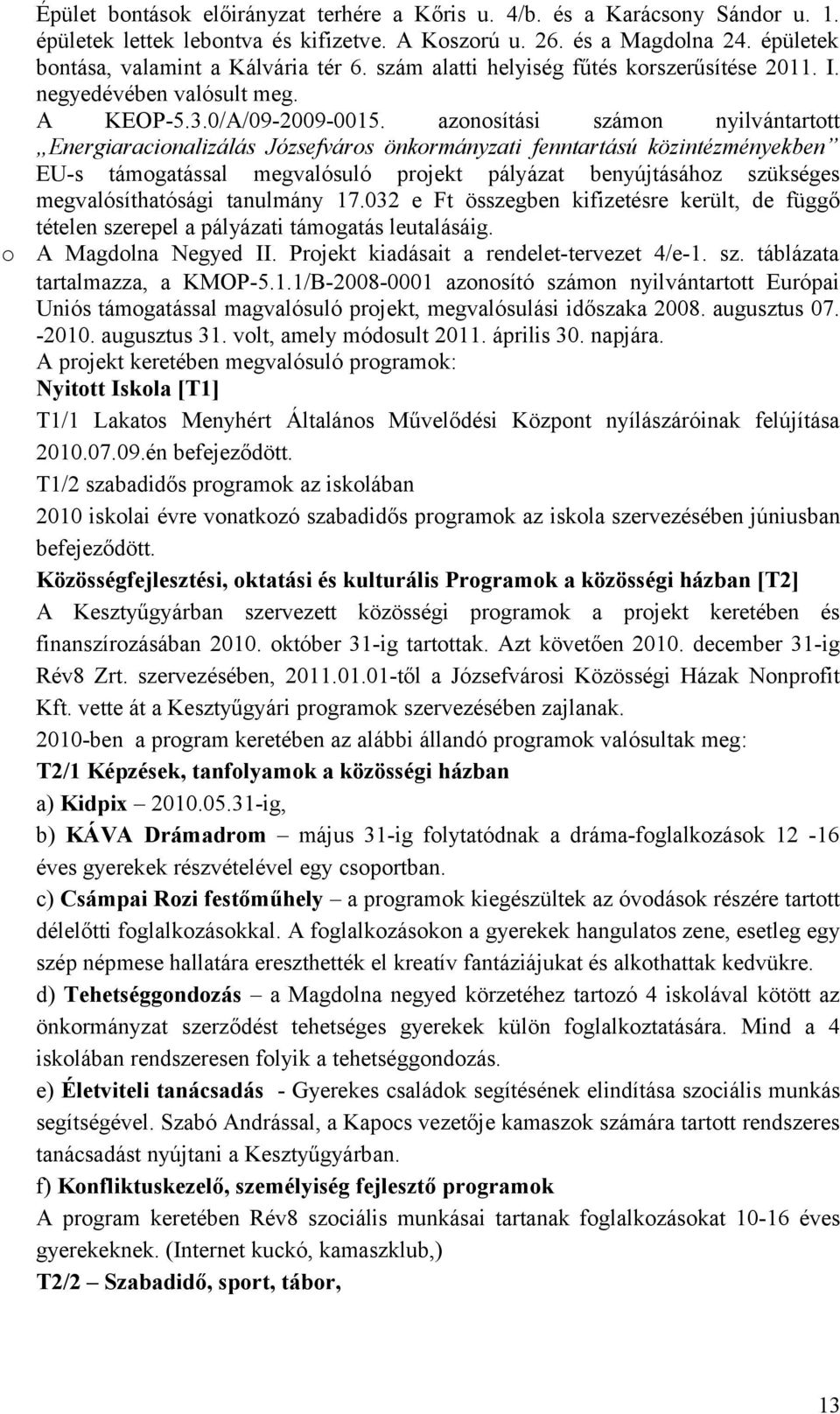 azonosítási számon nyilvántartott Energiaracionalizálás Józsefváros önkormányzati fenntartású közintézményekben EU-s támogatással megvalósuló projekt pályázat benyújtásához szükséges