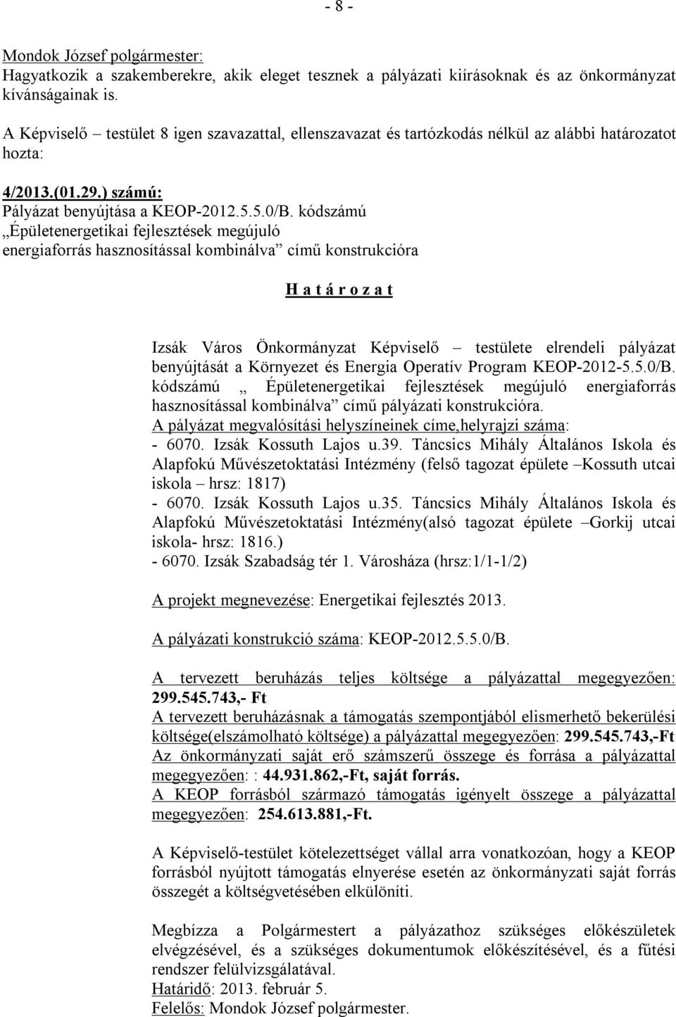 kódszámú Épületenergetikai fejlesztések megújuló energiaforrás hasznosítással kombinálva című konstrukcióra H a t á r o z a t Izsák Város Önkormányzat Képviselő testülete elrendeli pályázat